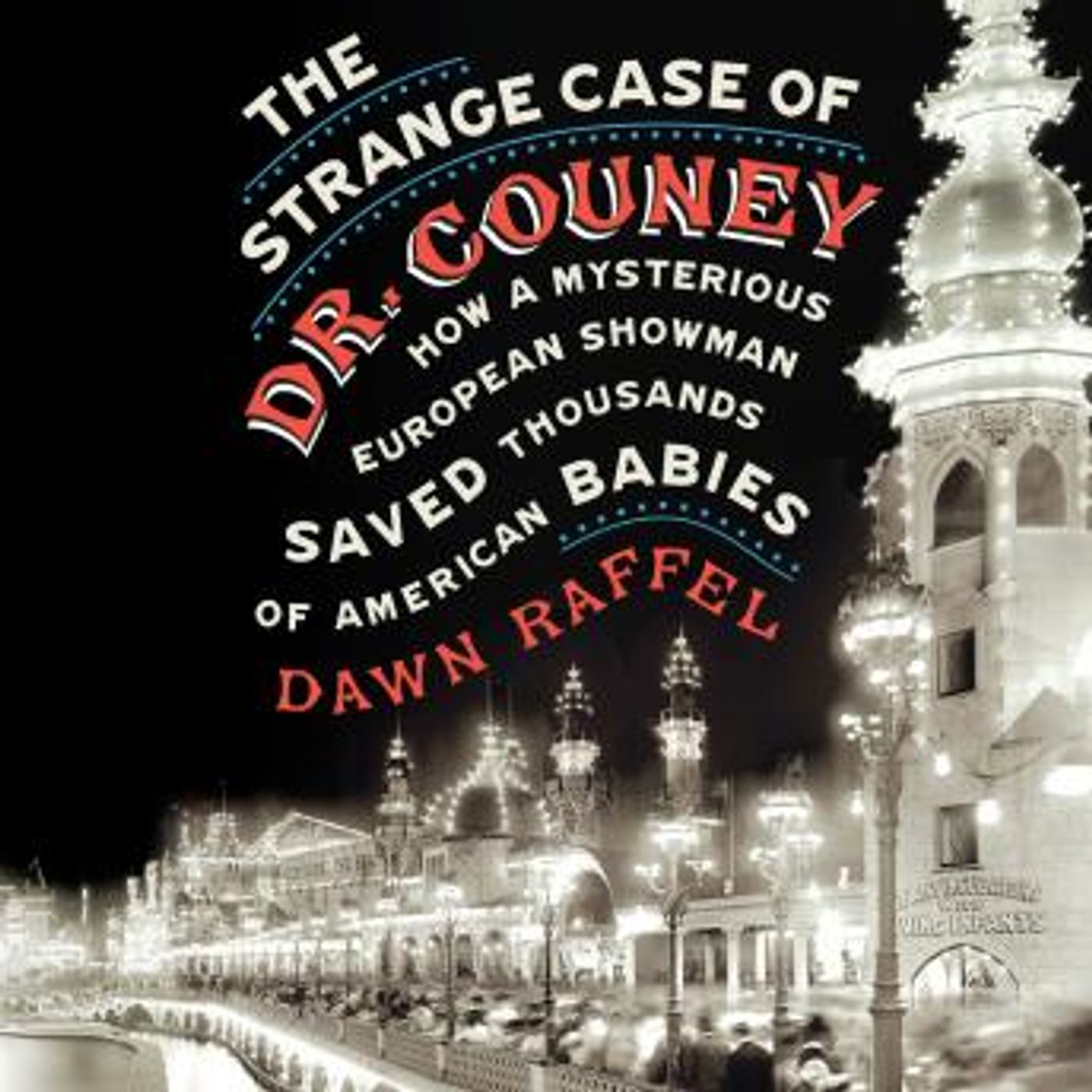 The Strange Case of Dr. Couney: How a Mysterious European Showman Saved Thousands of American Babies by Dawn Raffel episode artwork
