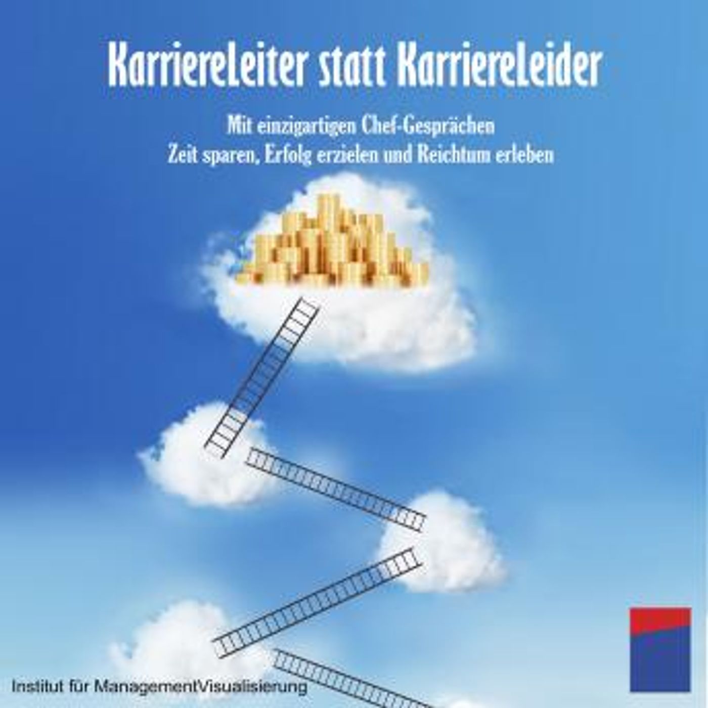 [German] - Karriereleiter statt Karriereleider: Mit einzigartigen Chef-Gesprächen Zeit sparen, Erfolg erzielen und Reichtum erleben by Alexa episode artwork