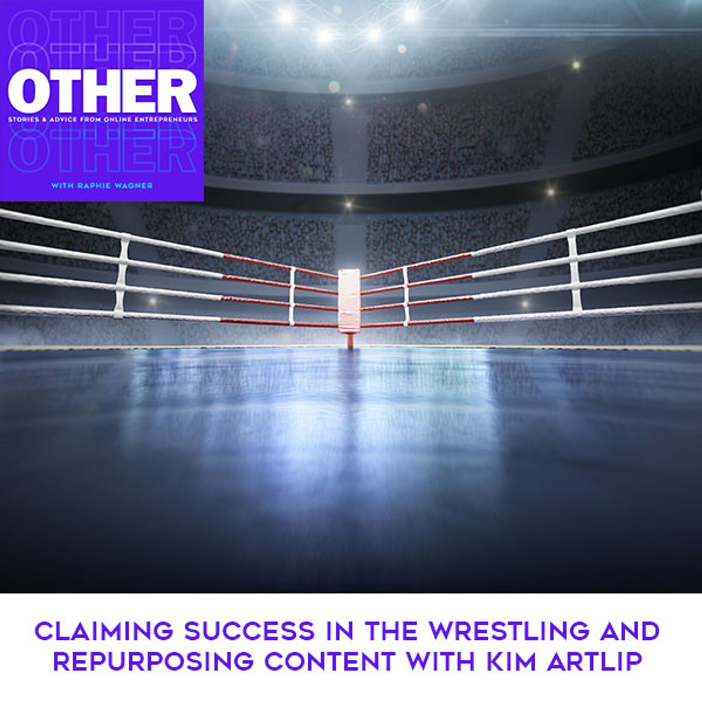 Claiming Success In The Wrestling And Repurposing Content With Kim Artlip episode artwork