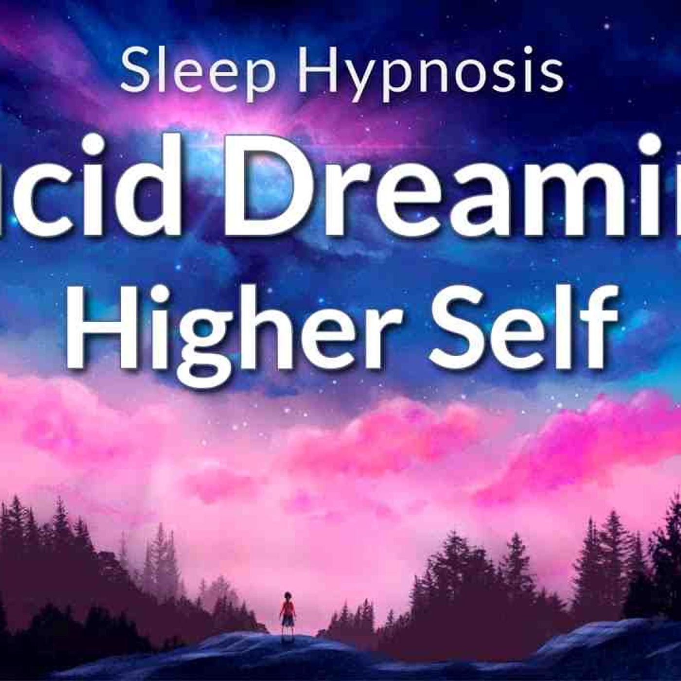 Sleep Hypnosis Lucid Dreaming to Connect to Your Higher Self episode artwork