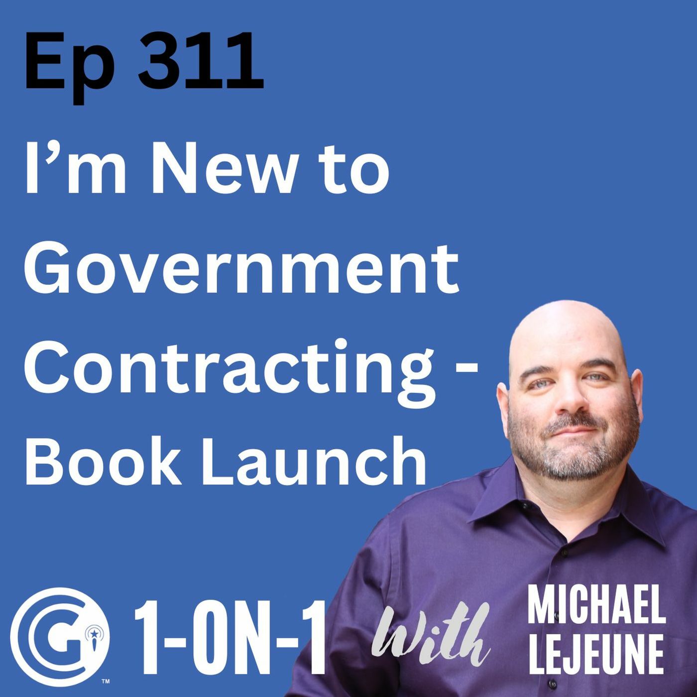 Ep 311: I'm New to Government Contracting. Where Should I Start? Book Launch episode artwork