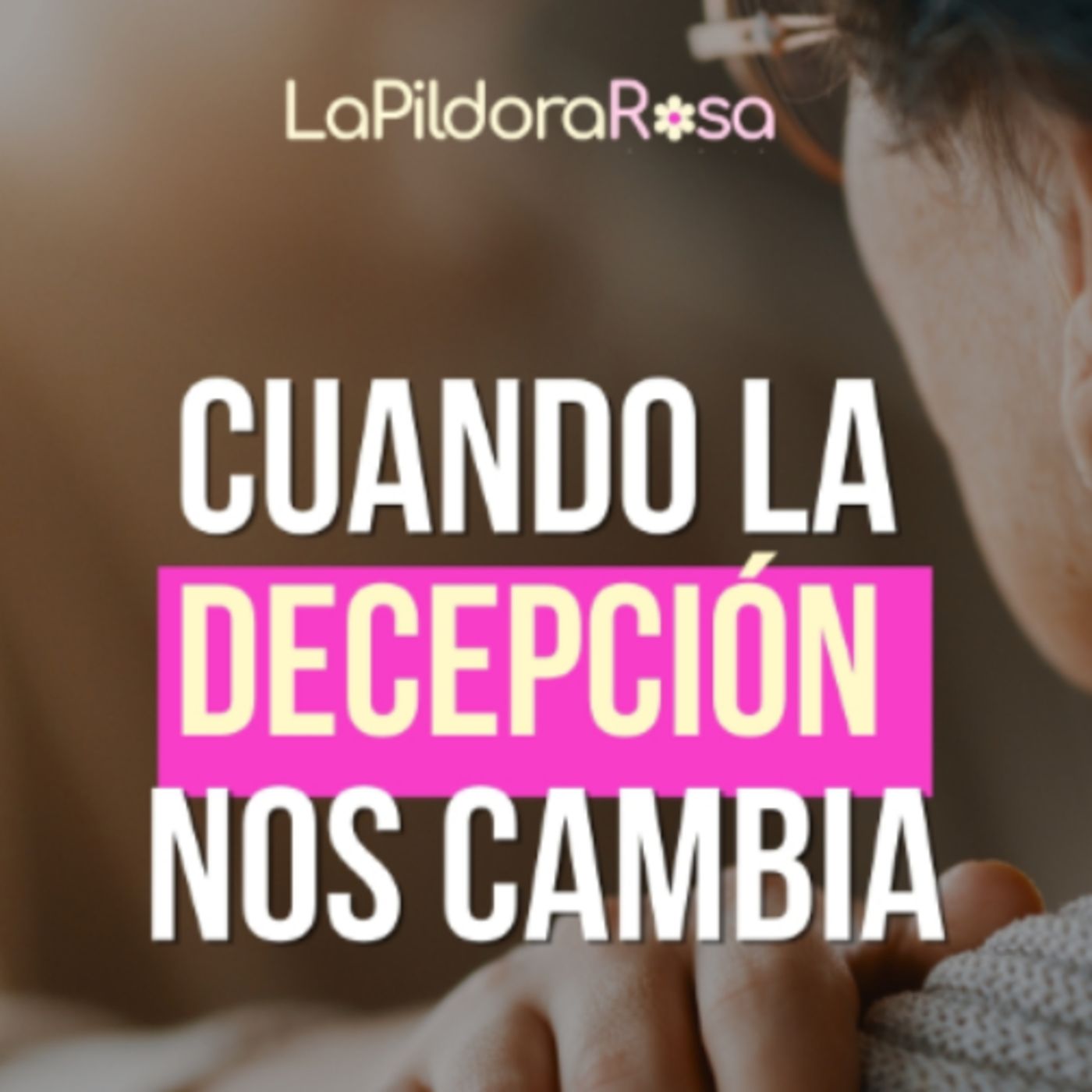 Cuando la decepción nos cambia episode artwork