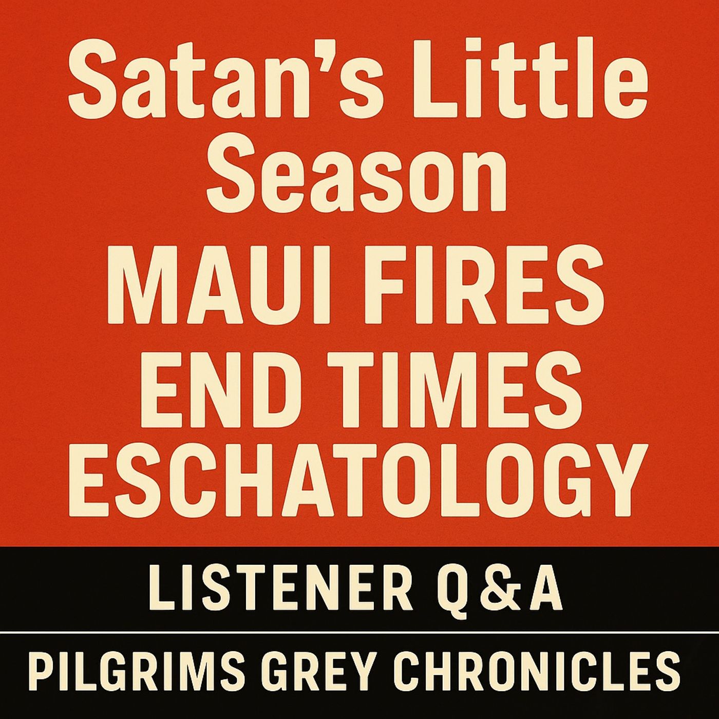 Listener Q&A Satan’s Little Season, Maui Fires, and End Times Eschatology | Pilgrims Grey Chronicles episode artwork