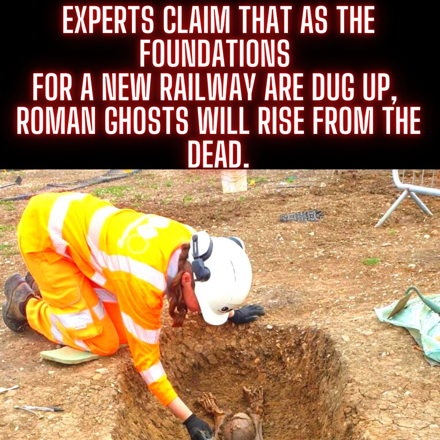 Experts claim that as the foundations for a new railway are dug up, Roman ghosts will rise from the dead.