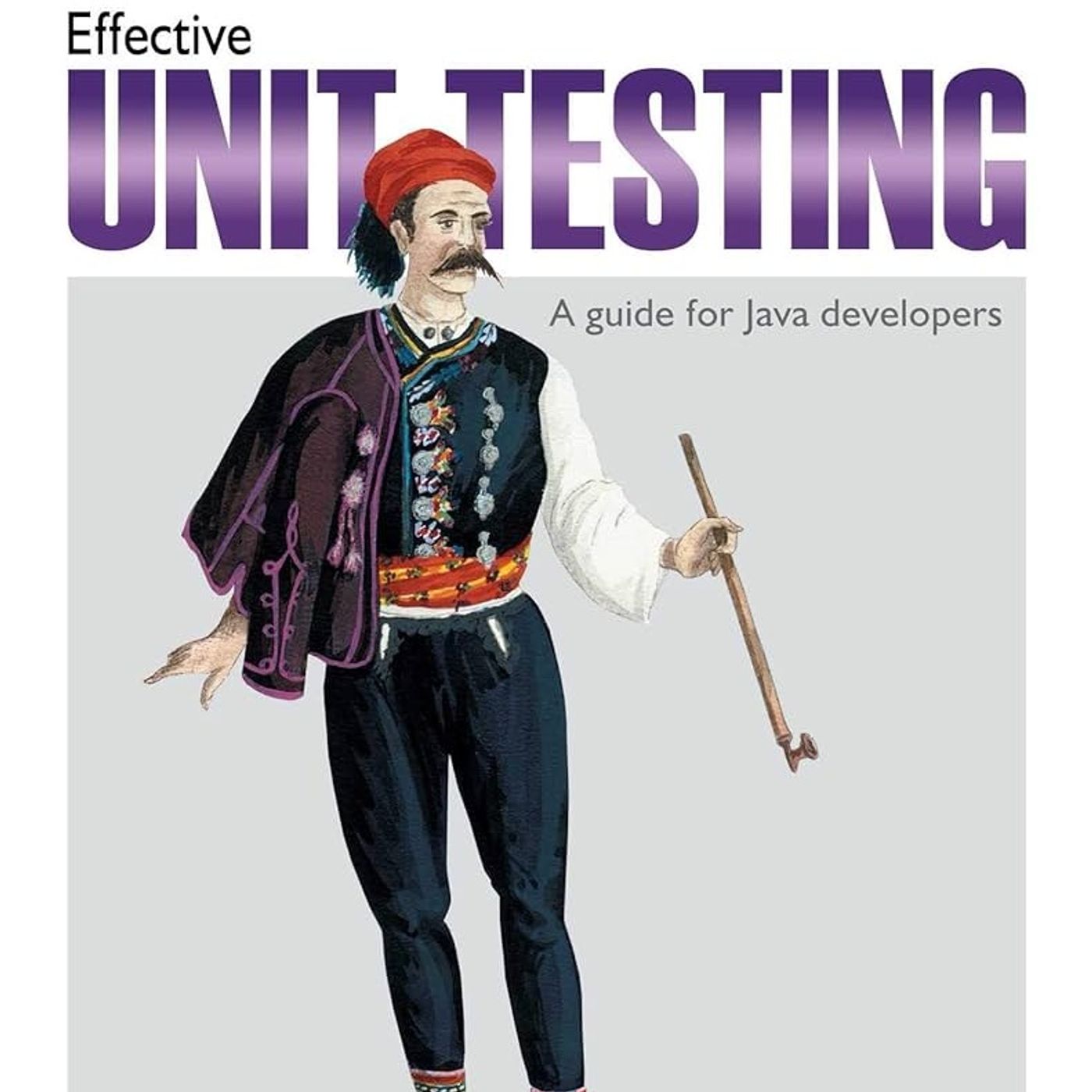 Effective Unit Testing: A guide for Java developers