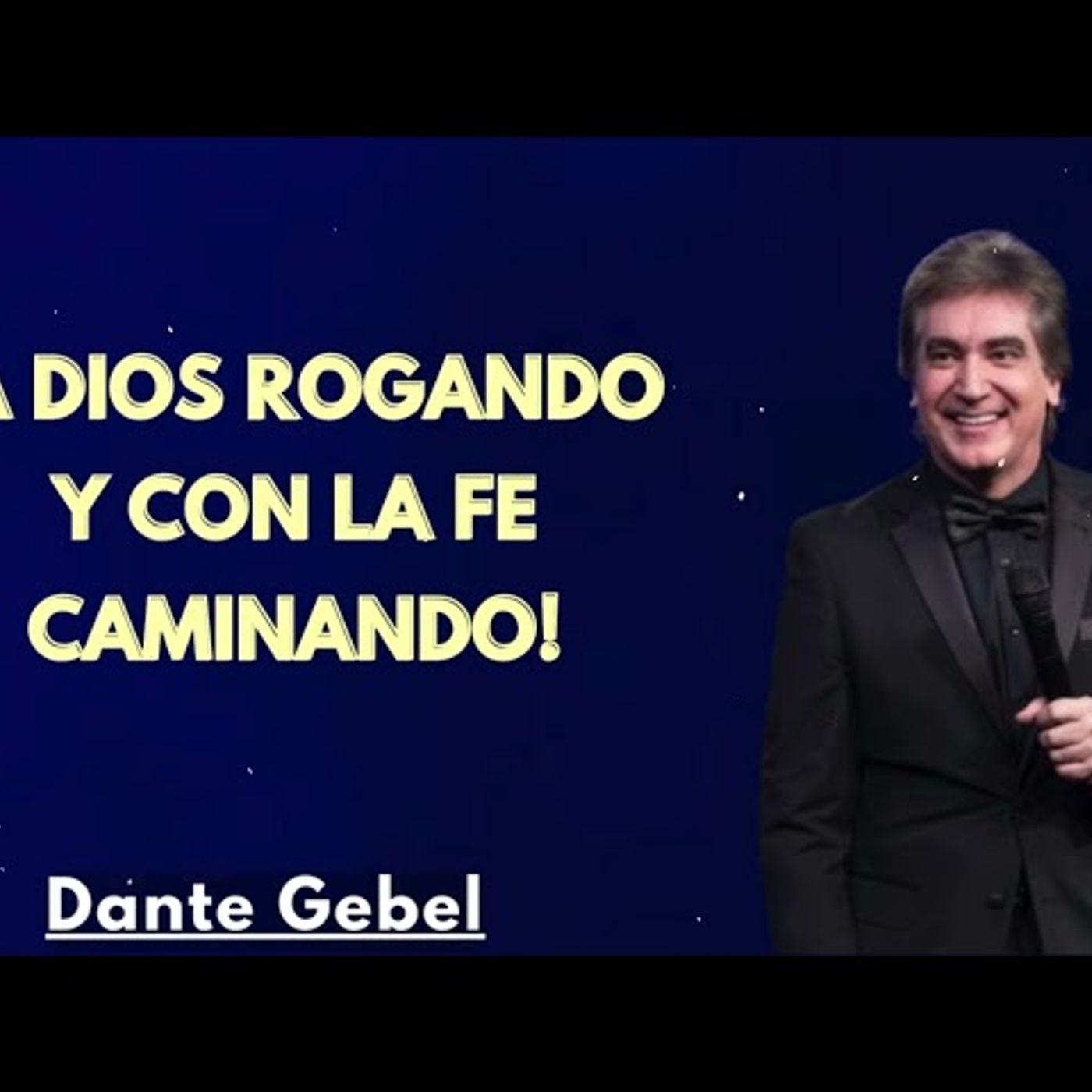 ¡A DIOS ROGANDO Y CON LA FE CAMINANDO! - Predicas de Dante Gebel