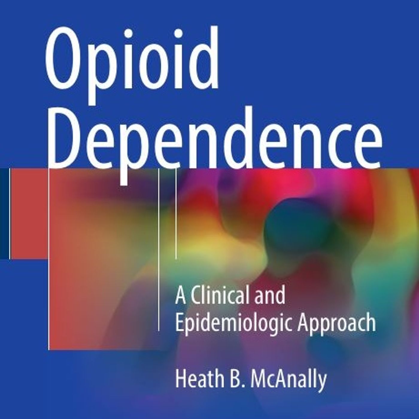 Opioid Dependence: A Clinical and Epidemiologic Approach