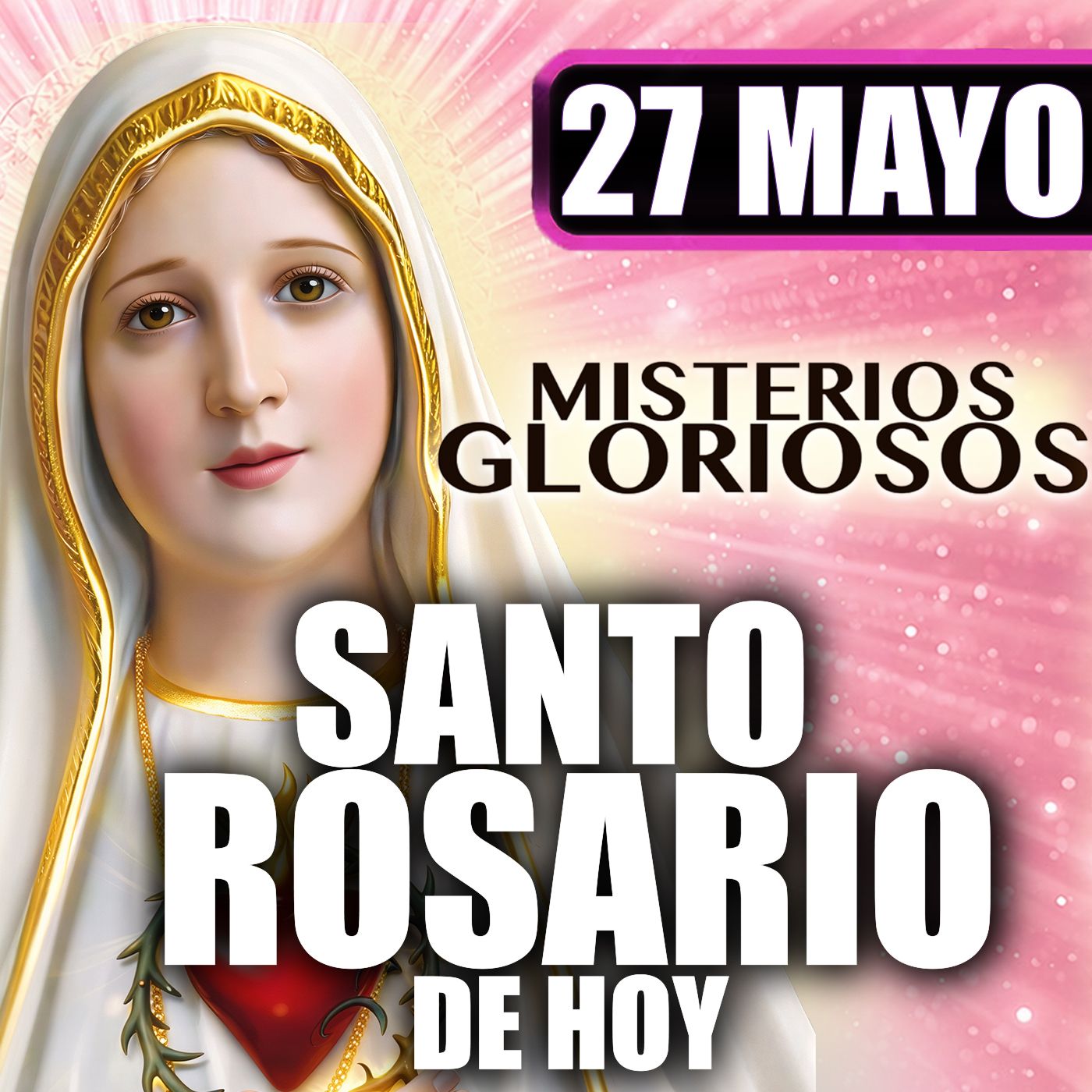Santo Rosario Mes de María 🌸 por la familia|27 de Mayo de 2026 | Misterios Gloriosos