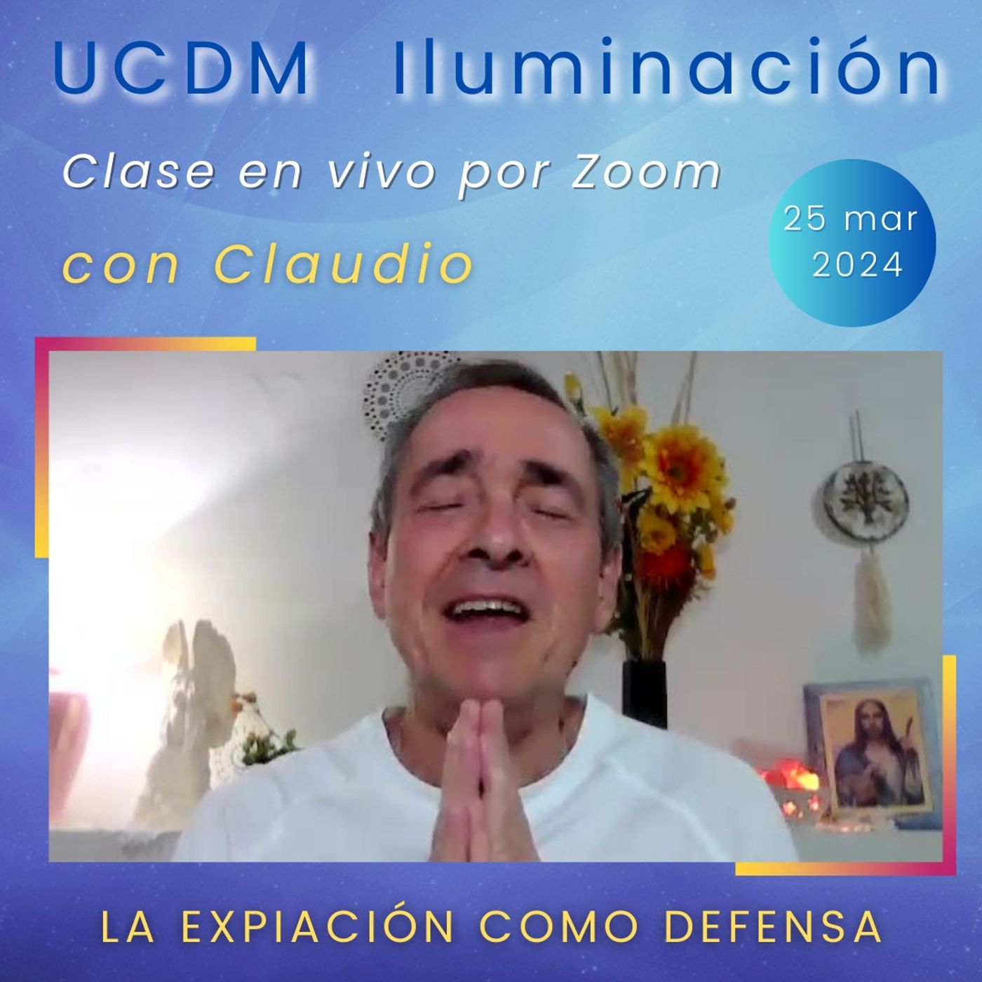 UN CURSO DE MILAGROS - La Expiación como defensa - Claudio - 25 mar 2024