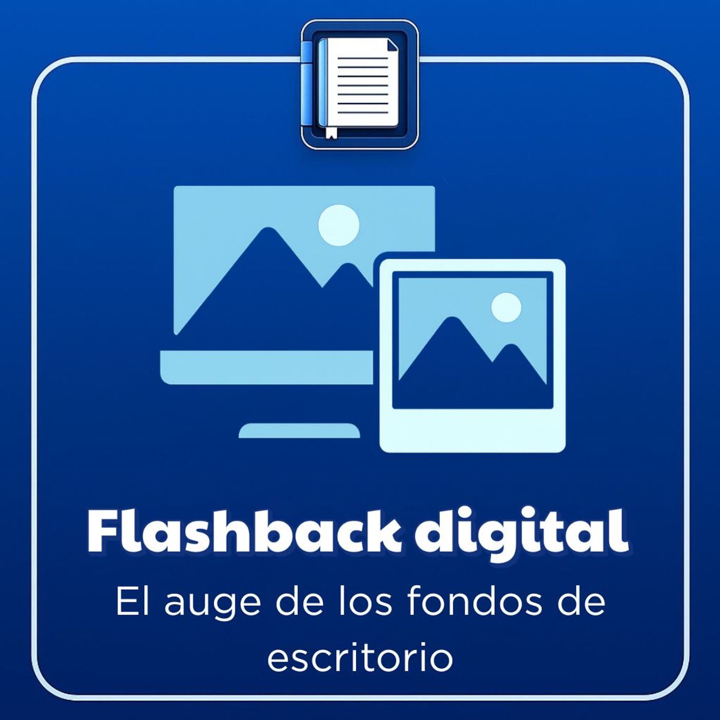 Flashback digital. El auge de los fondos de escritorio