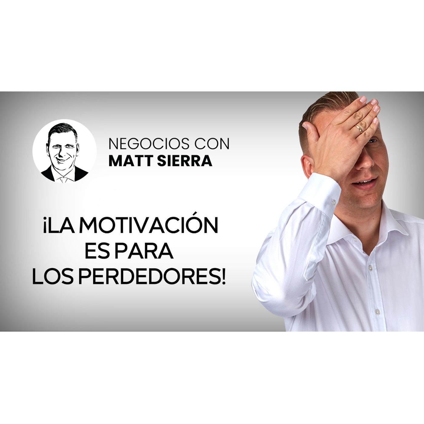 La motivación NO es la clave para el éxito [Negocios con Matt Sierra-Business 2.0]