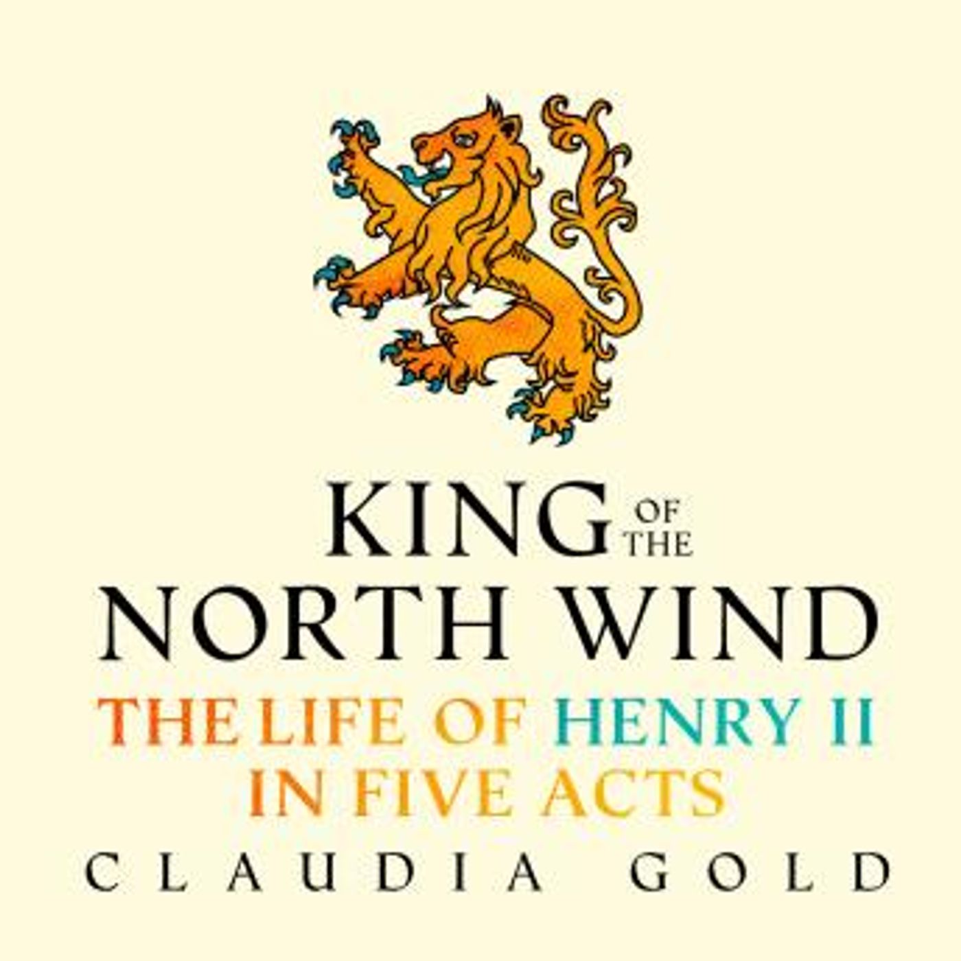 King of the North Wind: The Life of Henry II in Five Acts by Claudia Gold episode artwork