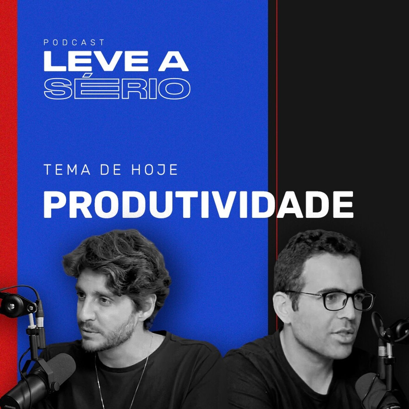 Ep. 05 - O segredo para alta produtividade | Podcast Leve a Sério