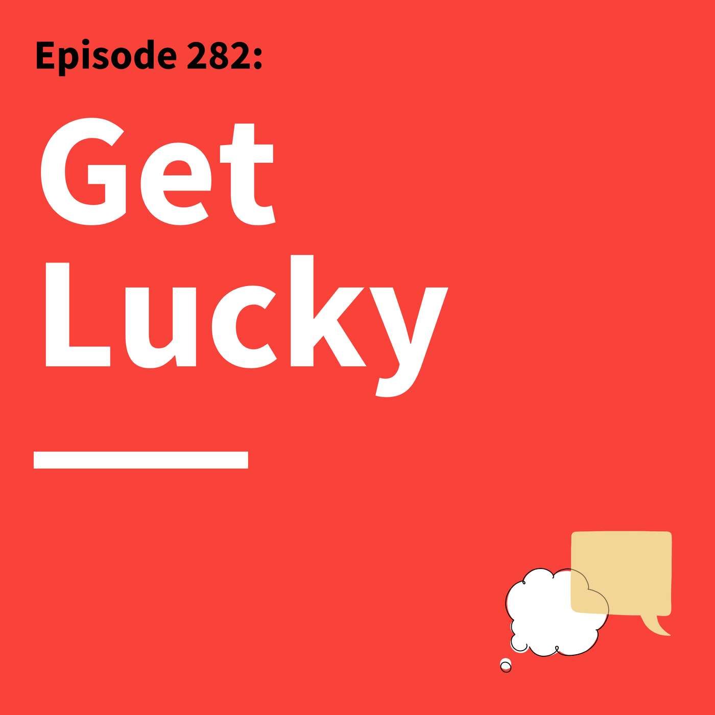 282. The Language of Luck: Why Fortune Favors Those Who Pay Attention