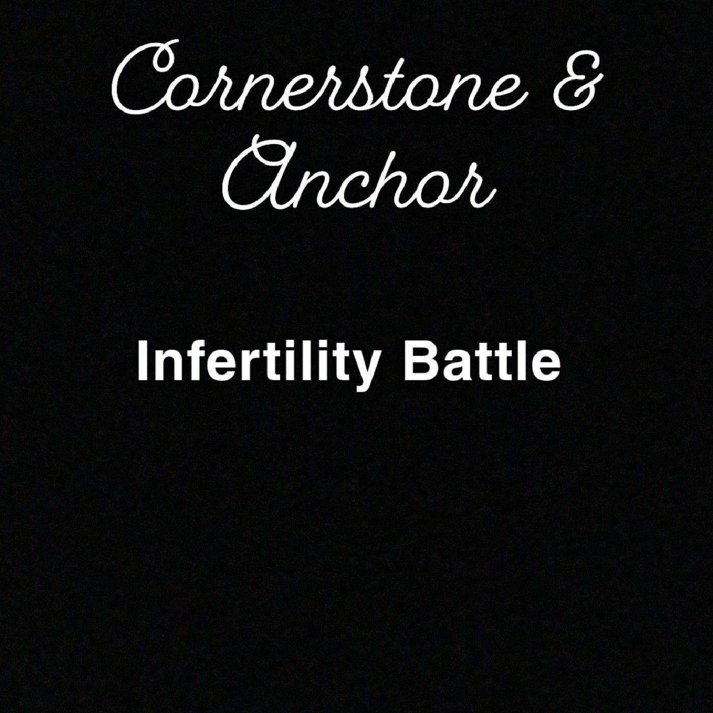 Cornerstone & Anchor- Infertility Battle