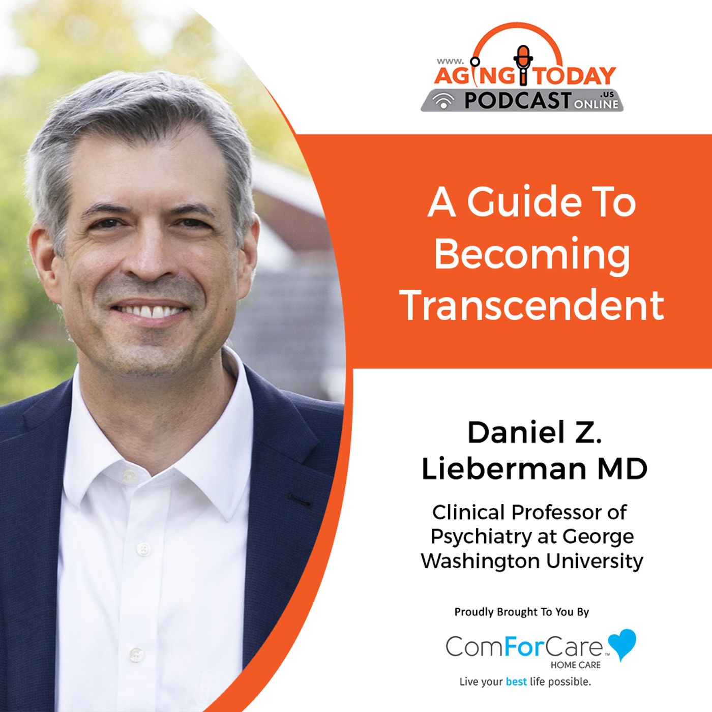 3/13/23: Dr. Lieberman from Daniel Z. Lieberman, MD | A Guide to Becoming Transcendent | Aging Today Podcast with Mark Turnbull
