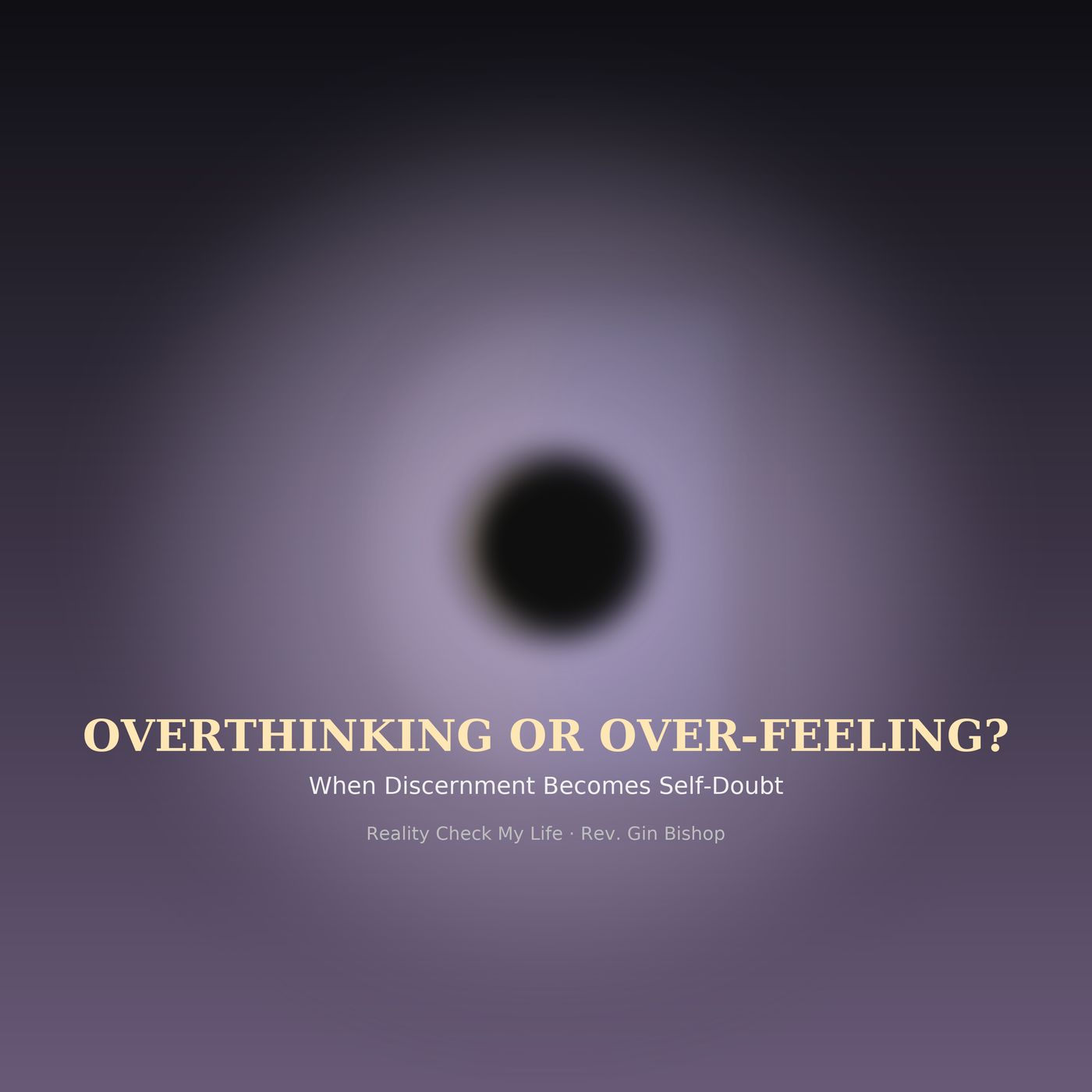 S10E4: Overthinking or Over-Feeling? When Discernment Becomes Self-Doubt