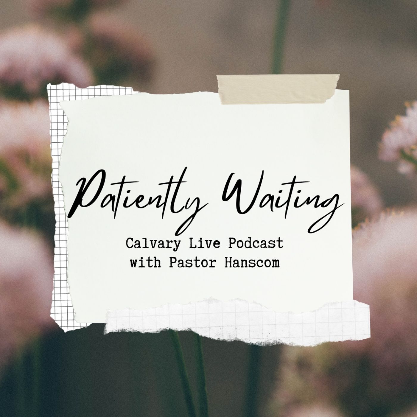 Pastor Hanscom: Patiently Waiting. Wed March 2, 2022.