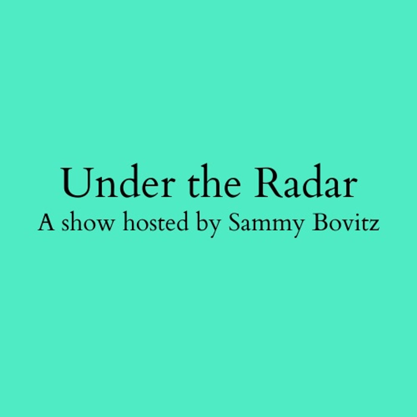 Under the Radar with Sammy Bovitz