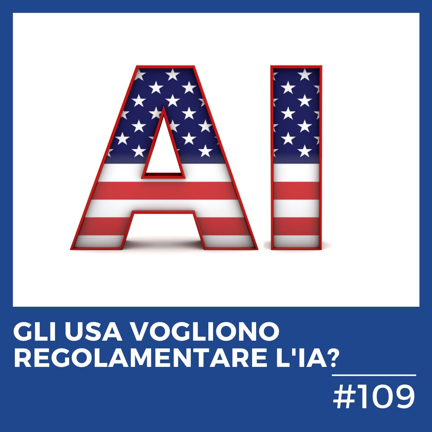 #109 - Gli Stati Uniti vogliono regolamentare l'Intelligenza Artificiale?