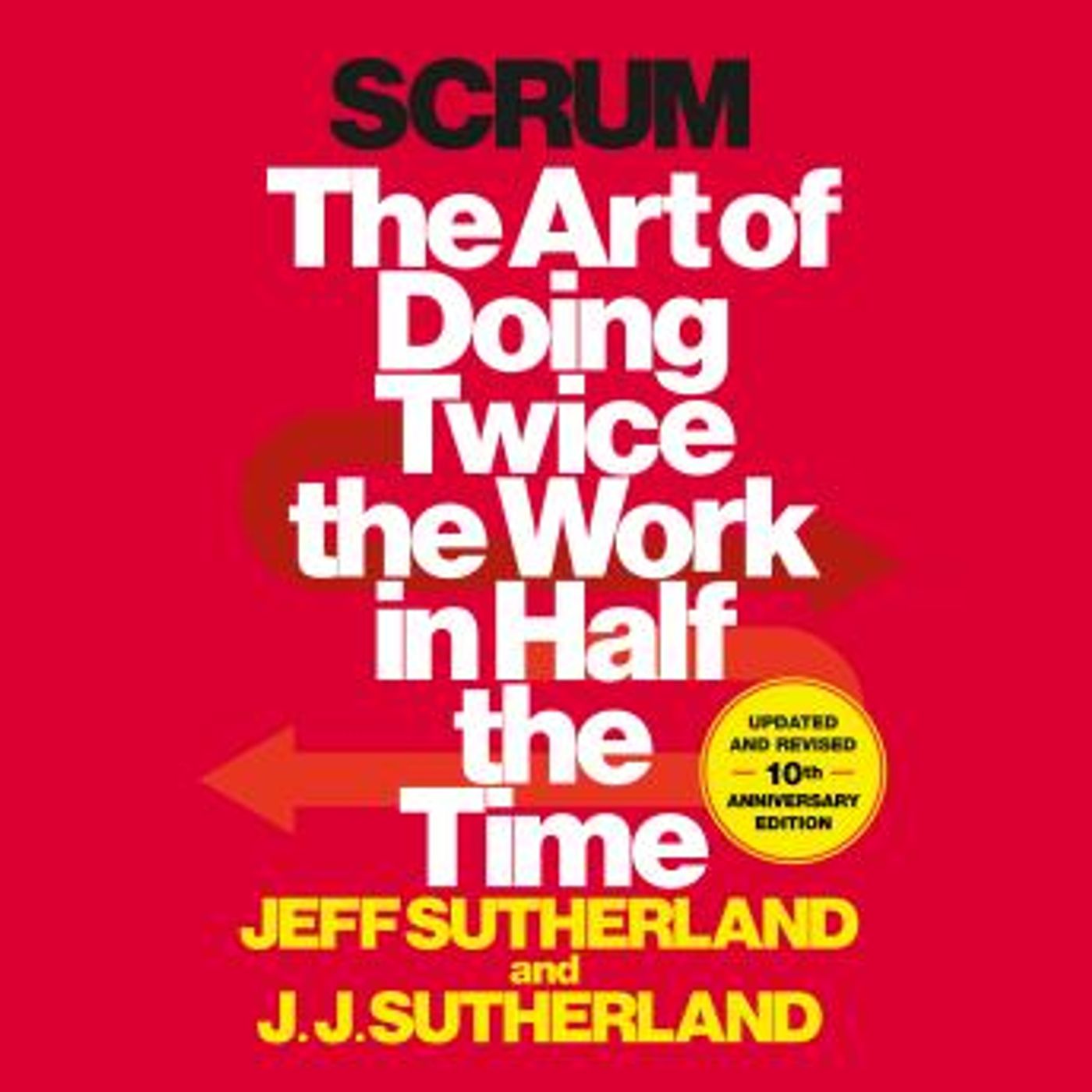 Scrum: The Art of Doing Twice the Work in Half the Time by Jeff Sutherland, J.J. Sutherland episode artwork