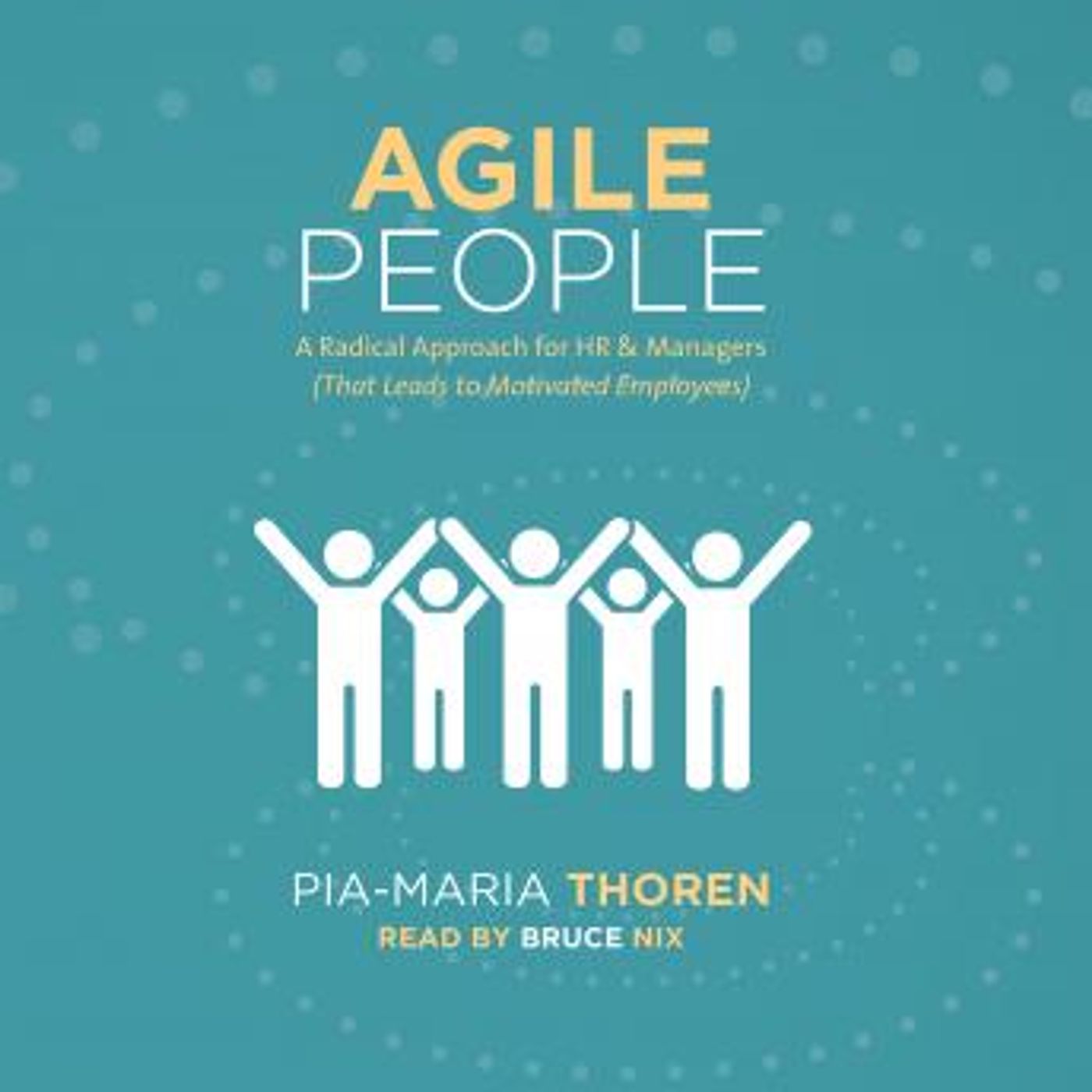 Agile People -A Radical Approach for HR and Managers: That Leads to Motivated Employees by Pia-Maria Thoren episode artwork