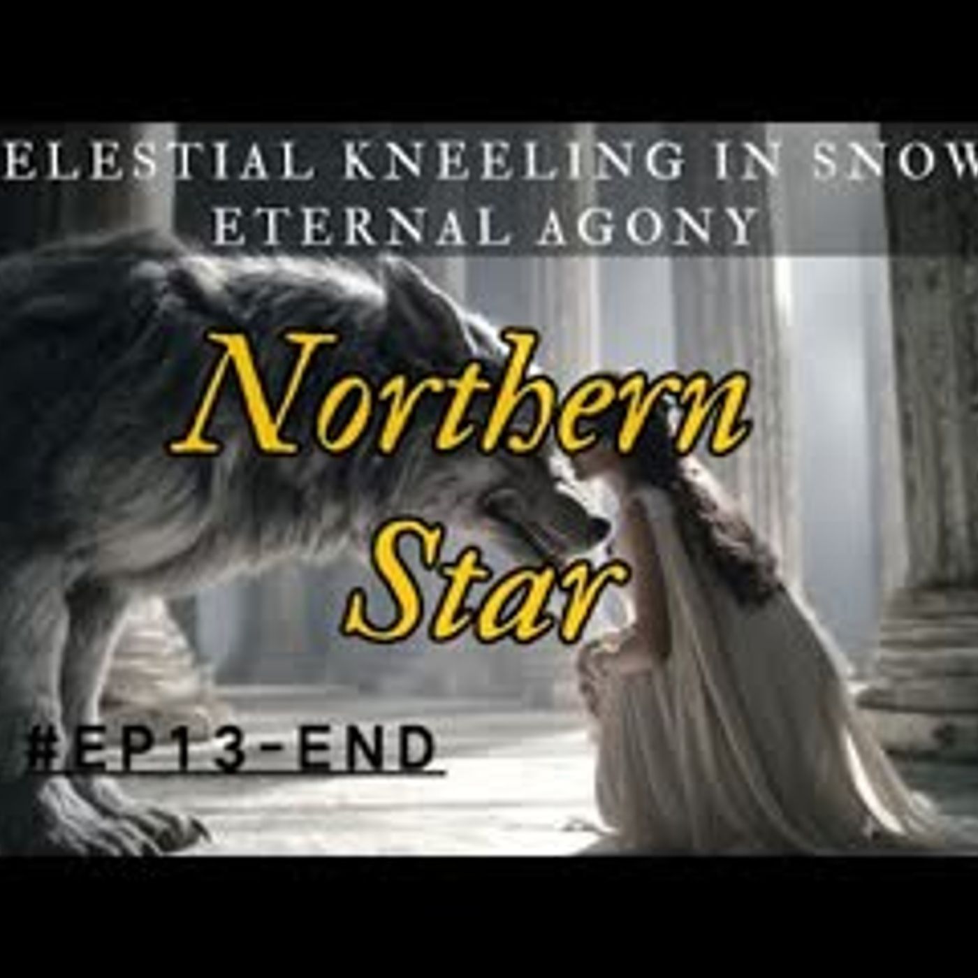 Celestial Kneeling in Snow Eternal Agony丨werewolf audiobook  Northern Star EP13-END episode artwork