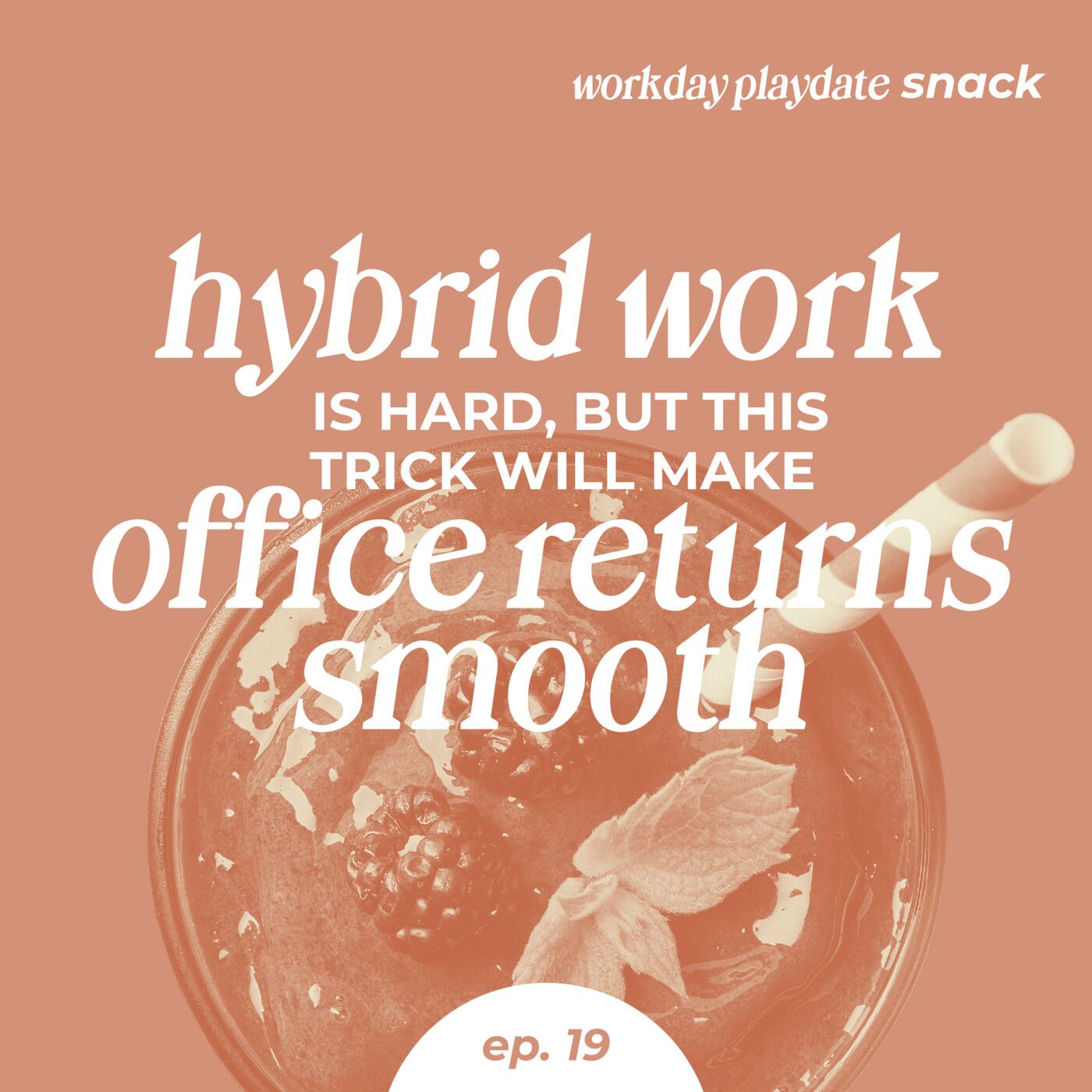Snack 19: Hybrid Work is Hard, But This Trick Will Make Office Returns Smooth
