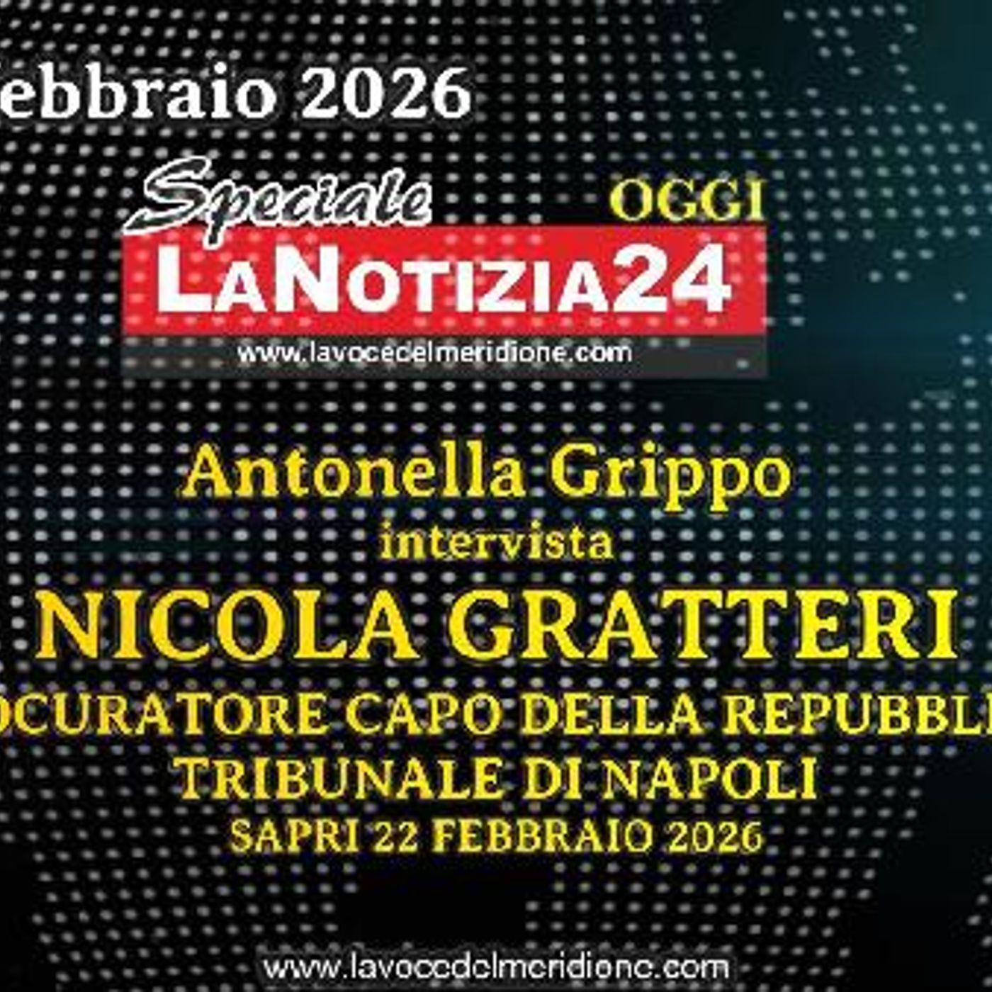 «SPECIALE LaNotizia24OGGI» Antonella Grippo intervista NICOLA GRATTERI episode artwork