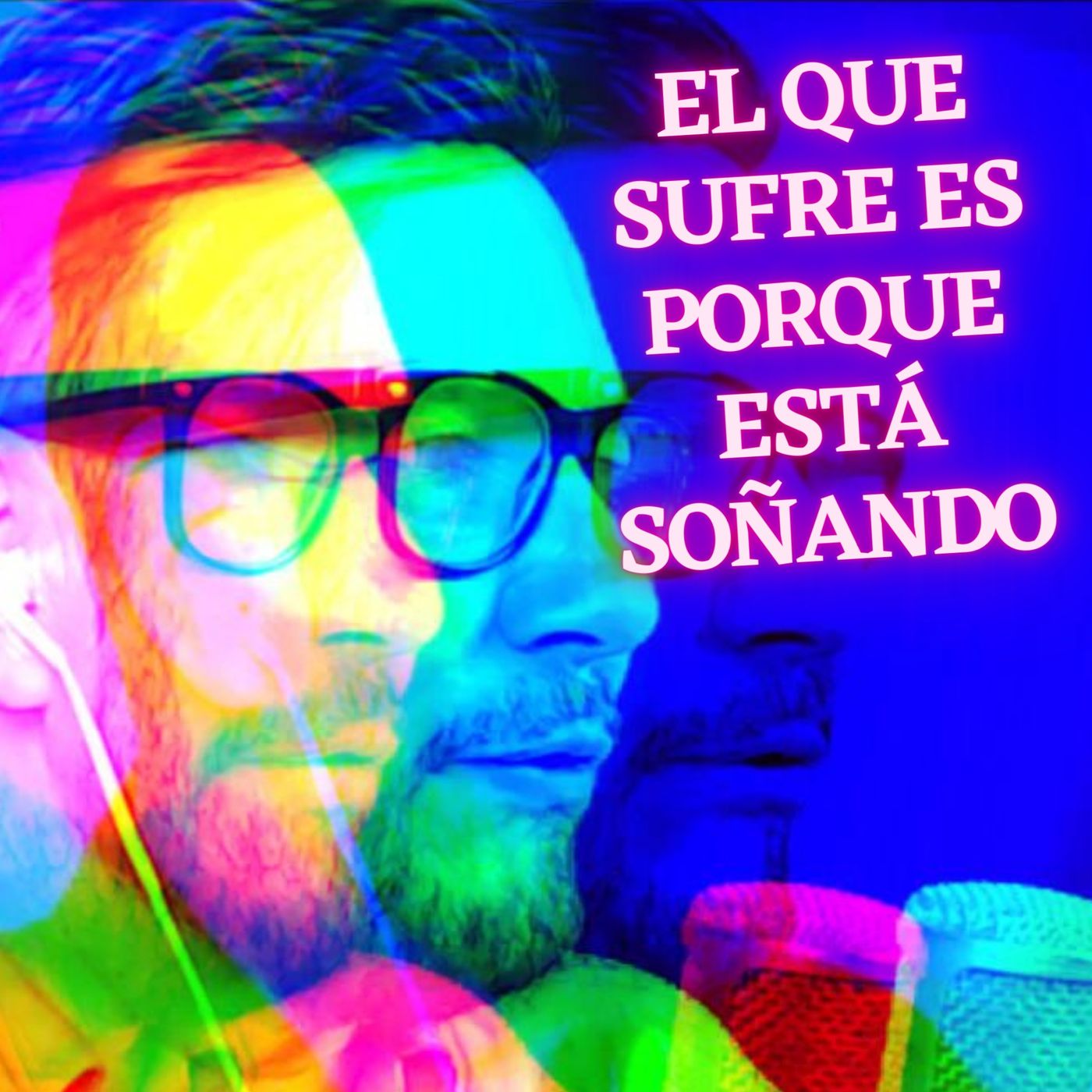 #303 El que sufre es porque está soñando (Podcast)