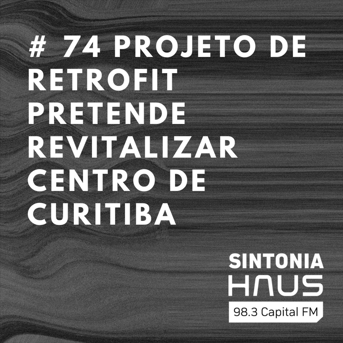 Imobiliária lança projeto de retrofit para revitalizar Centro de Curitiba | SINTONIA HAUS #74 episode artwork