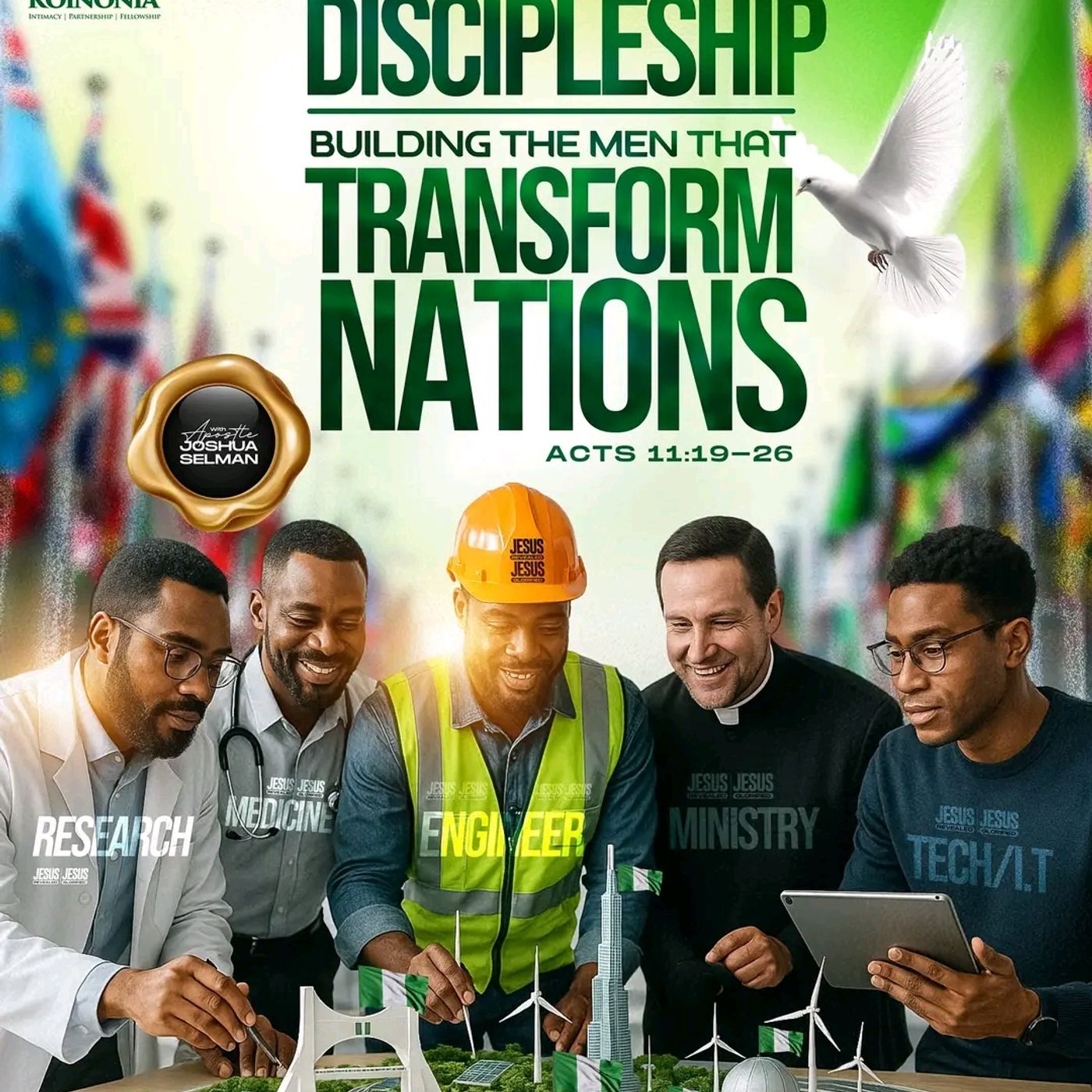 DISCIPLESHIP (BUILDING THE MEN THAT TRANSFORM THE SOCIETY)  (Acts 11:19) APOSTLE JOSHUA SELMAN