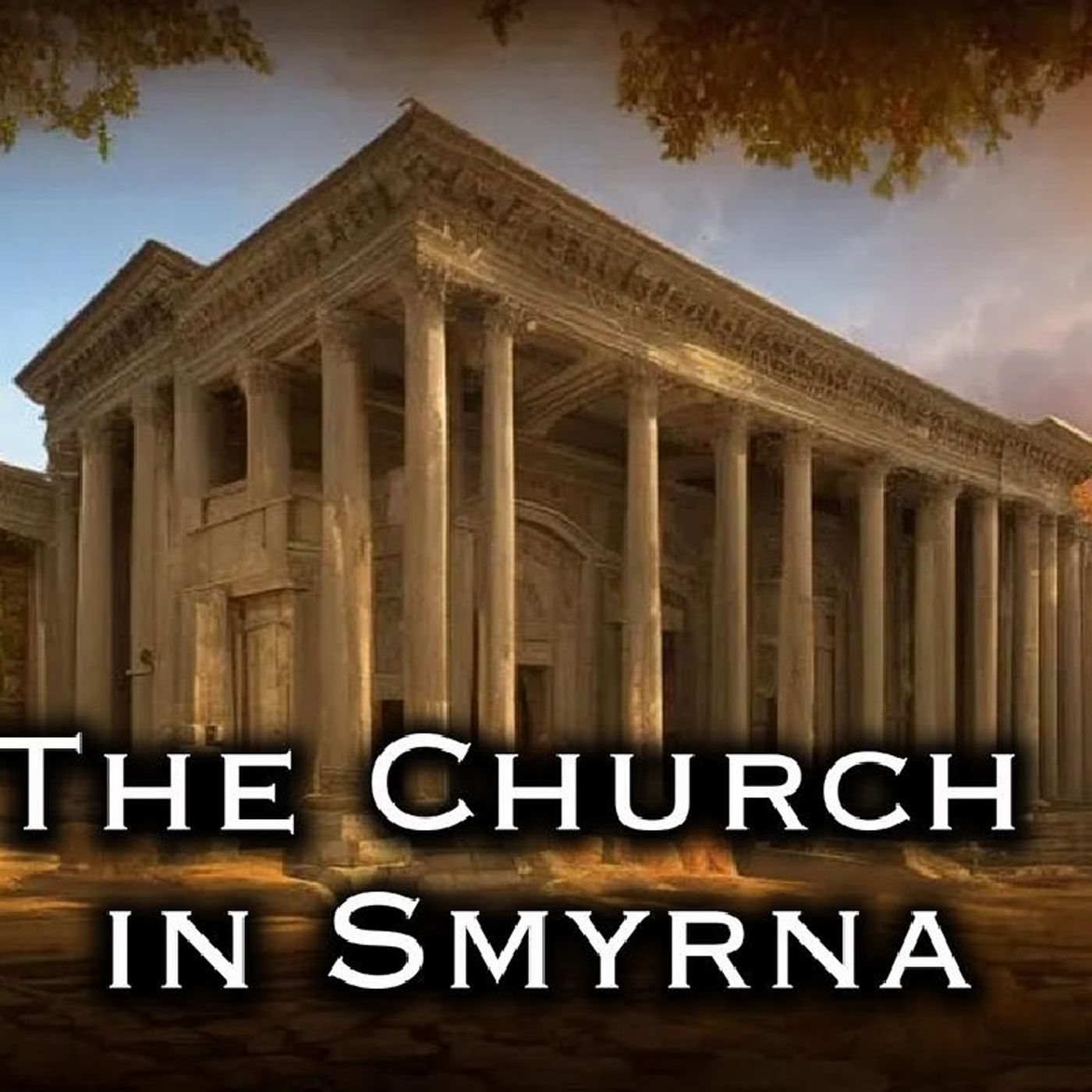 Episode 28 - "The Church in Smyrna: Suffering for the Glory of God."