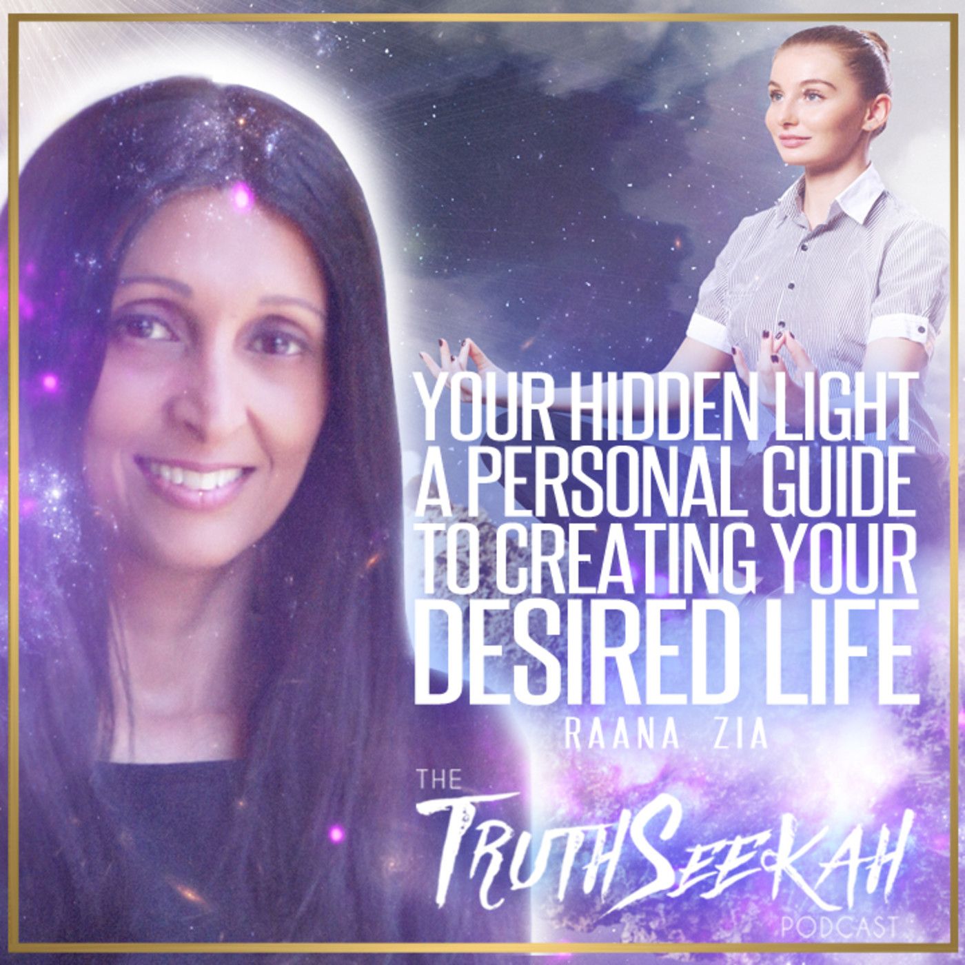 Raana Zia | Your Hidden Light: A Personal Guide to Creating Your Desired Life episode artwork