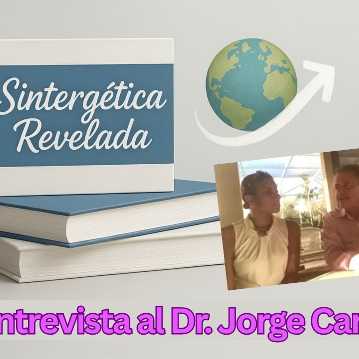 Sintergética: Cuando Ciencia y Espiritualidad se unen para Sanar. Entrevista al Dr. Jorge Carvajal Sintergética: Cuando Ciencia y Espiritualidad se unen para Sanar. Entrevista al Dr. Jorge Carvajal