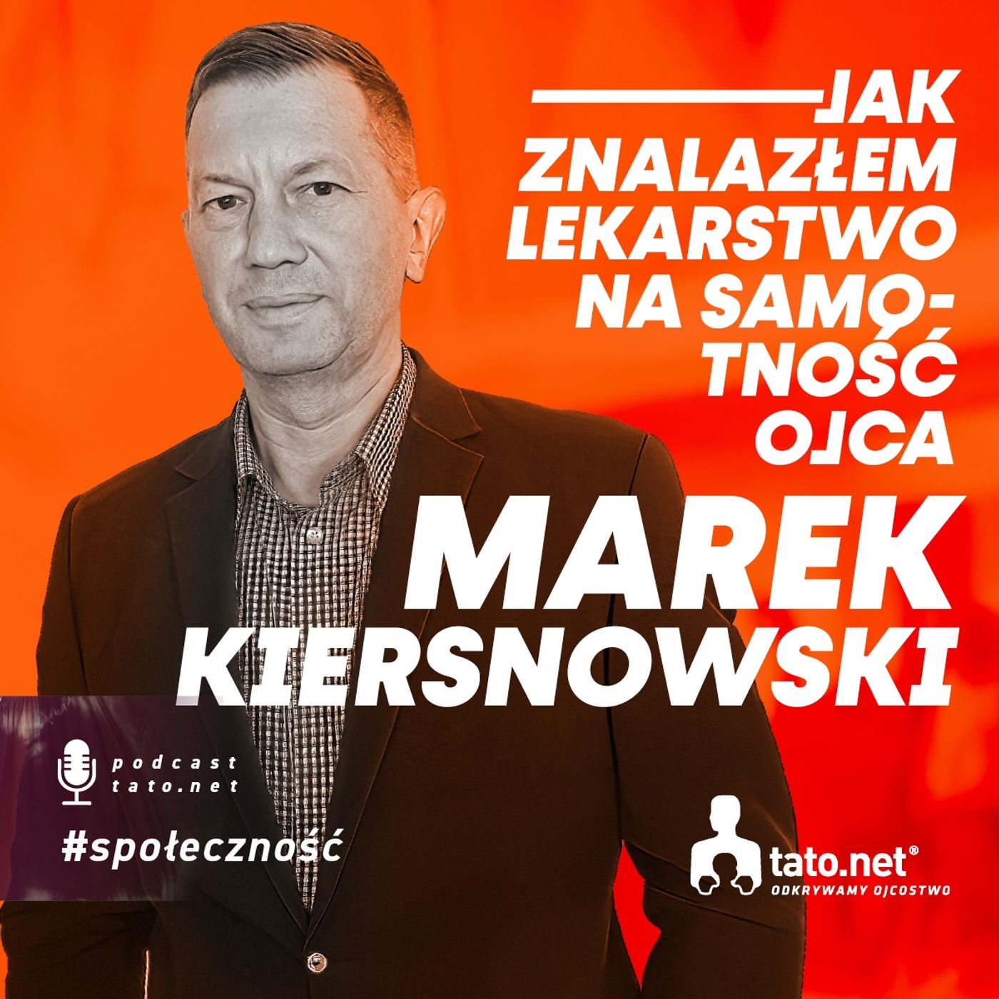 #47 – OD ROZKAZÓW DO ROZMOWY. Ojcowska przemiana Marka Kiersnowskiego | Podcast Tato.Net