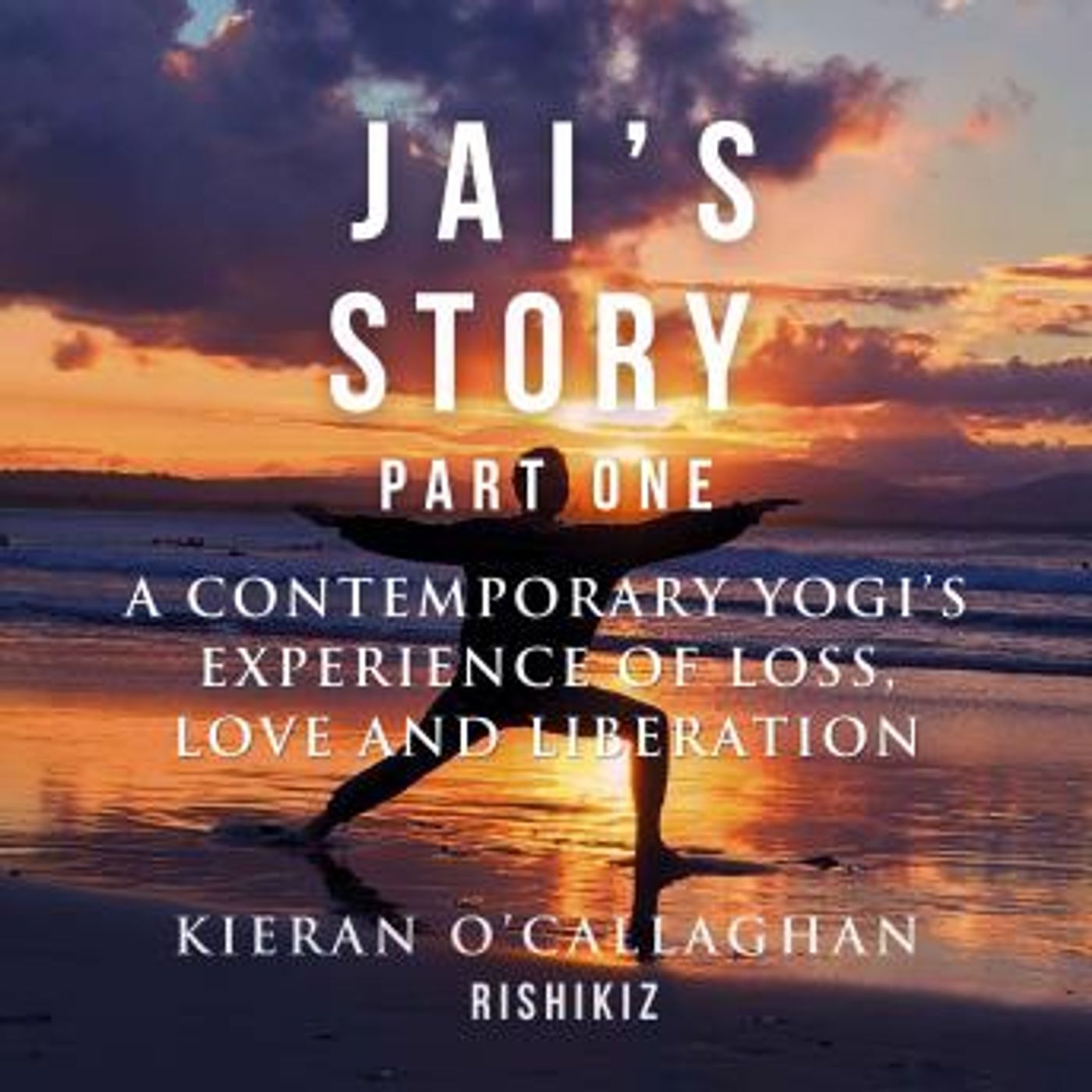 Jai's Story Part 1 - A Contemporary Yogi's Experience of Loss, Love and Liberation by Kieran O'Callaghan - Rishikiz episode artwork