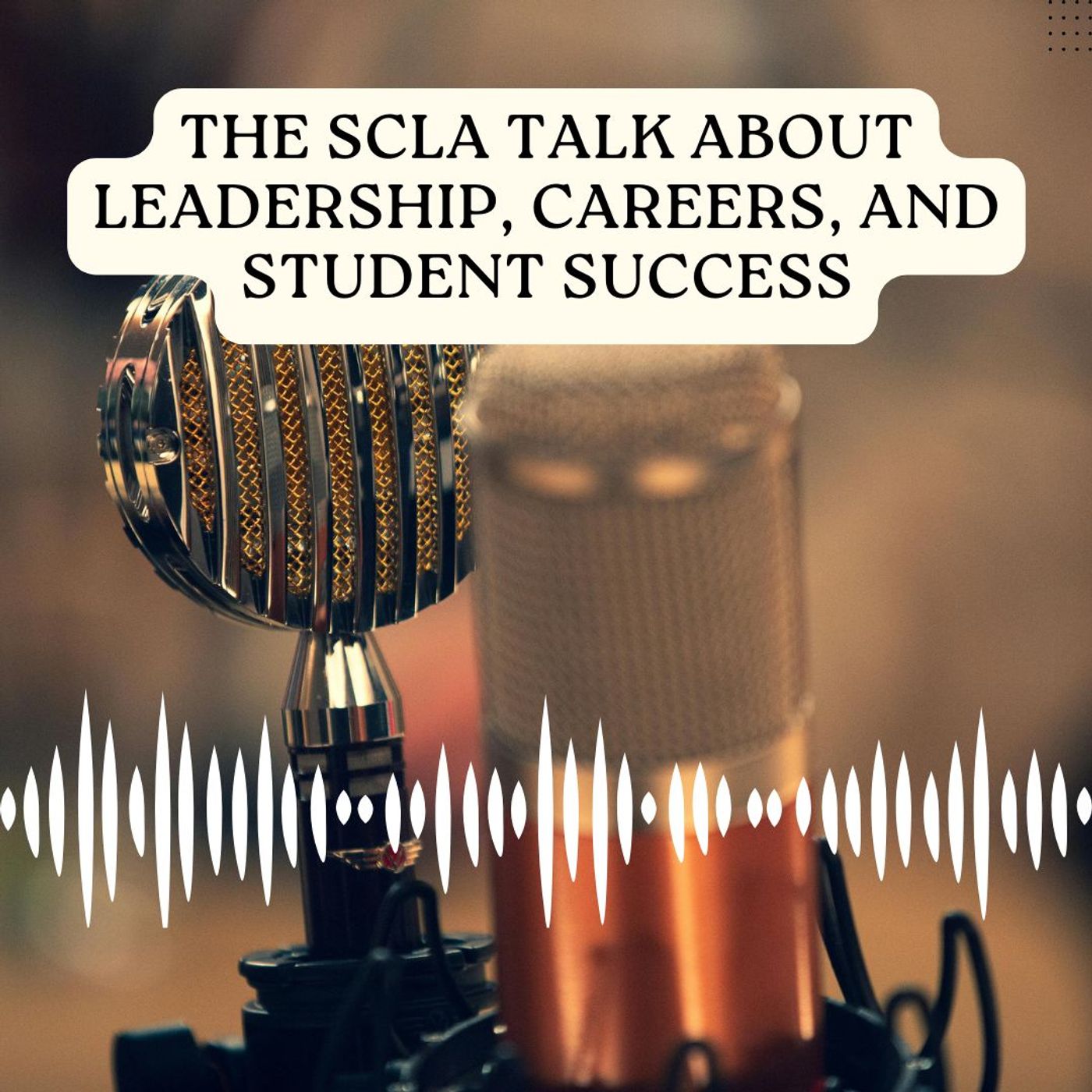 The scla Talk About Leadership, Careers, and Student Success episode artwork