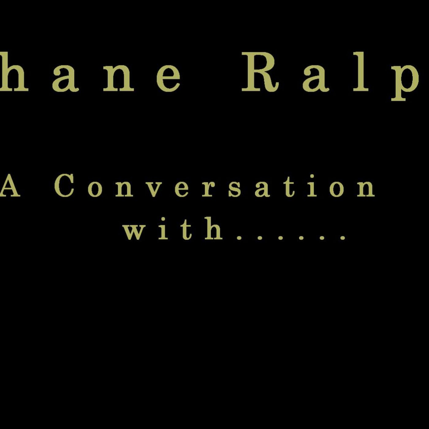 Shane Ralph a conversation with ........ podcast artwork