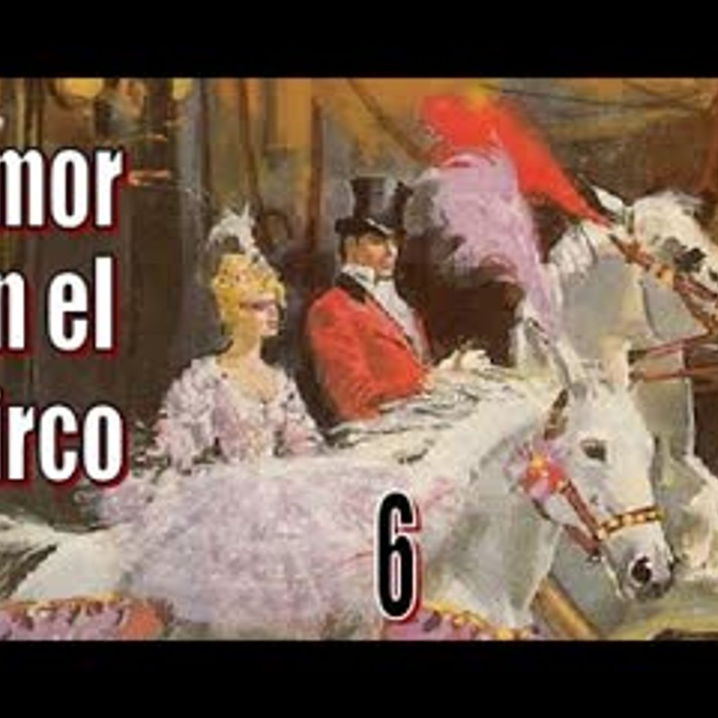 Amor en el Circo - Barbara Cartland - Parte 6 episode artwork