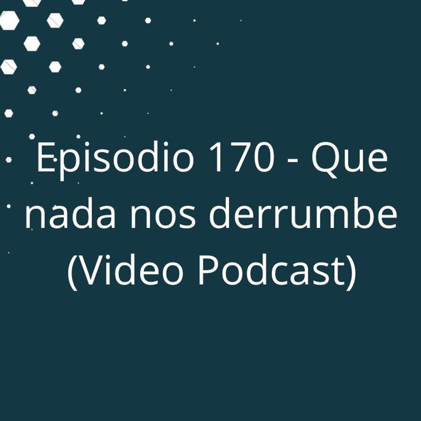 Episodio 170 - Que nada nos derrumbe episode artwork