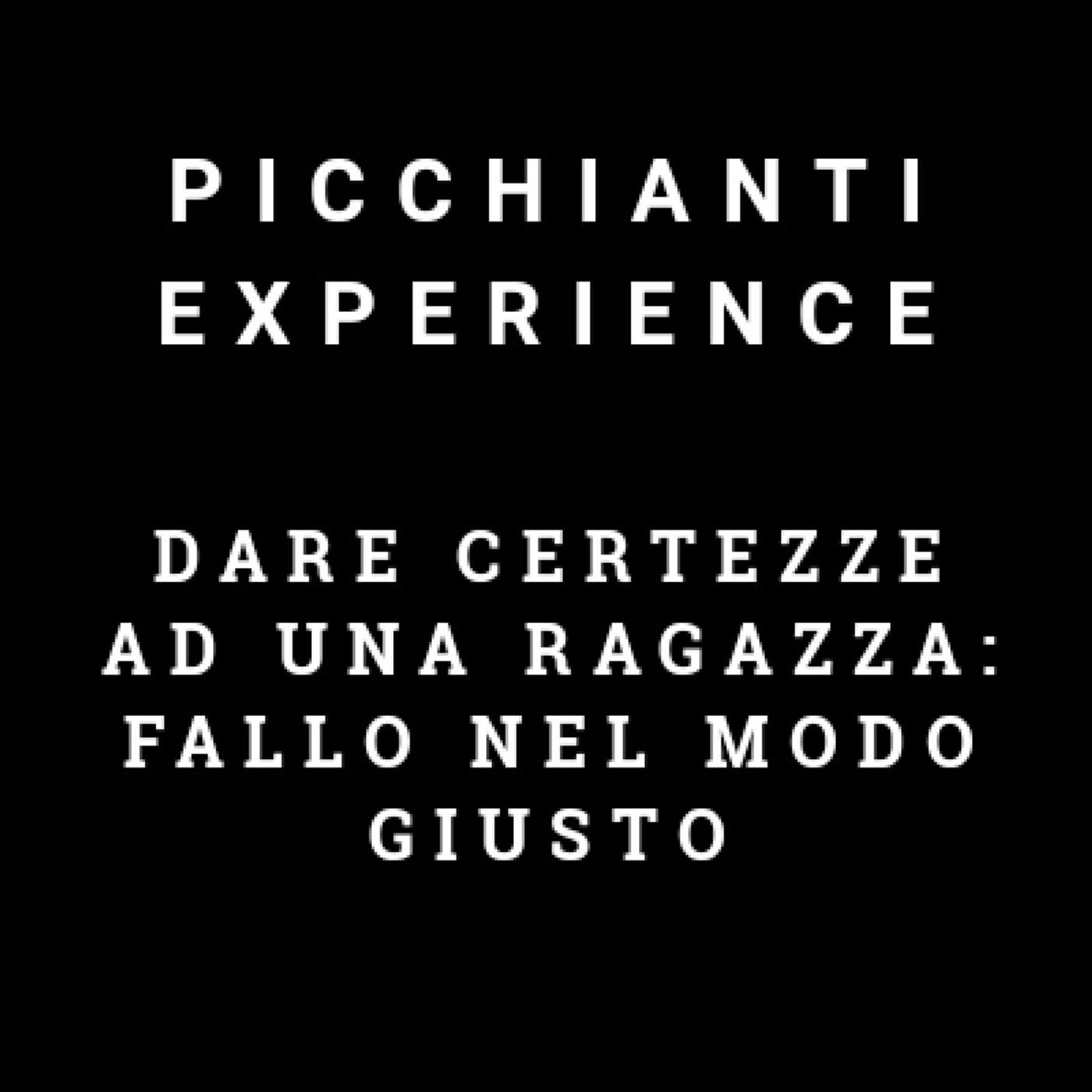 Picchianti Experience #5 - Dare certezze ad una ragazza: fallo nel modo giusto
