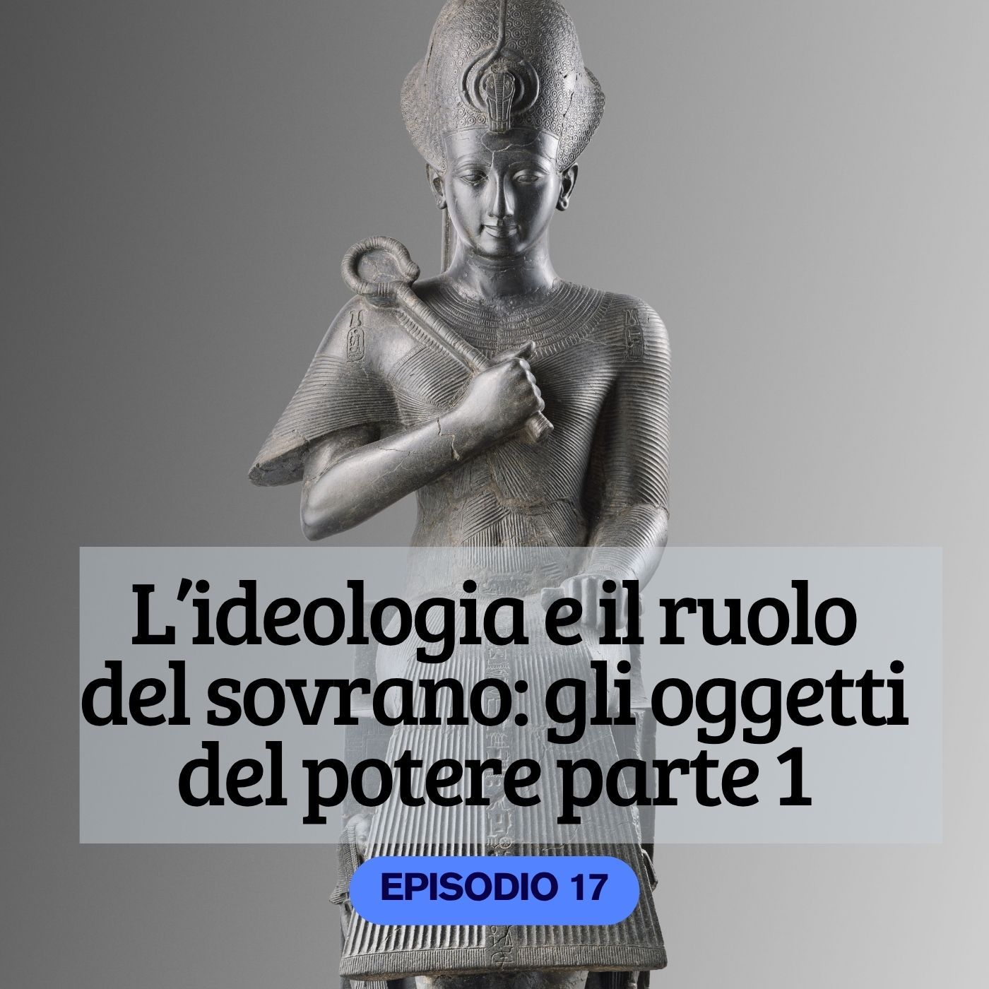 L'ideologia e il ruolo del sovrano: gli oggetti del potere parte 1 ep. 17