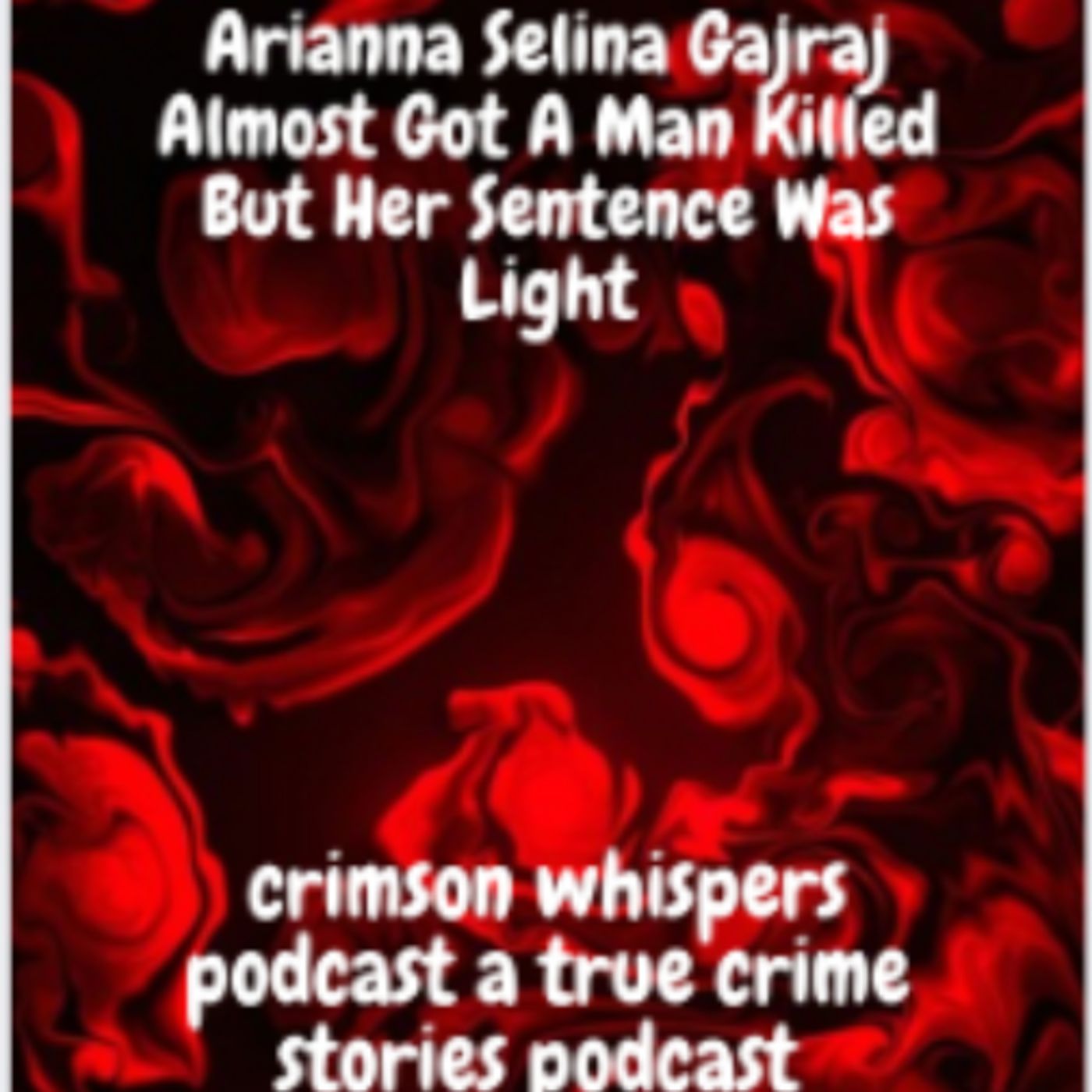 Arianna Selina Gajraj Almost Got A Man Killed But Her Sentence Was Light episode artwork
