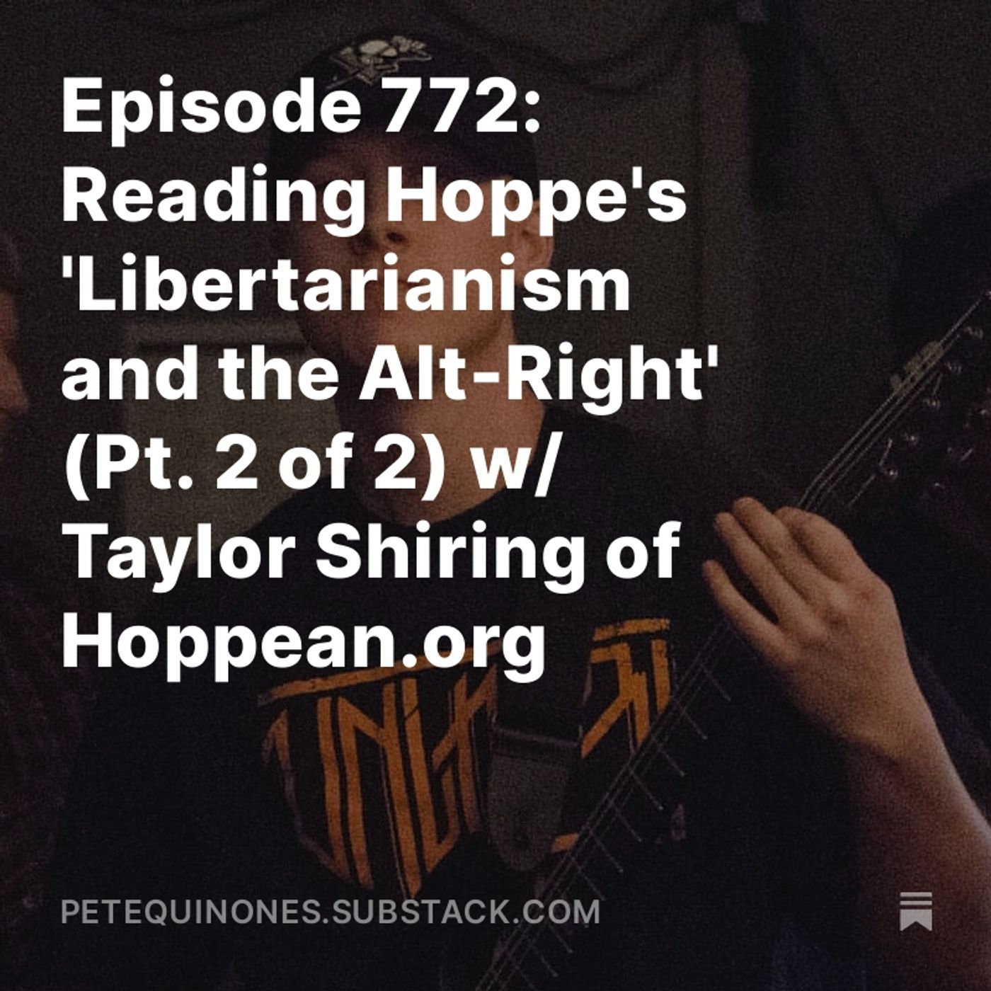 Episode 772: Reading Hoppe's 'Libertarianism and the Alt-Right' (Pt. 2 of 2) w/ Taylor Shiring of Hoppean.org