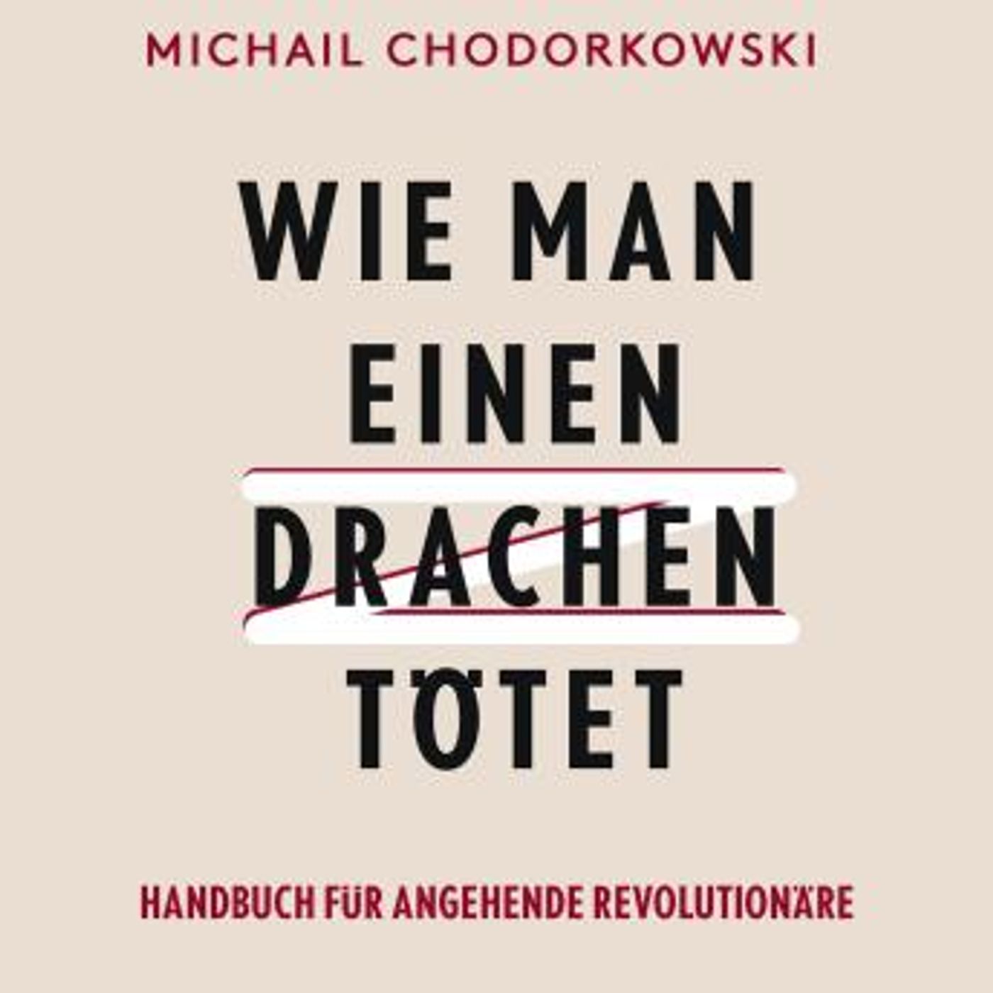 [German] - Wie man einen Drachen tötet: Handbuch für angehende Revolutionäre by Michail Chodorkowski episode artwork