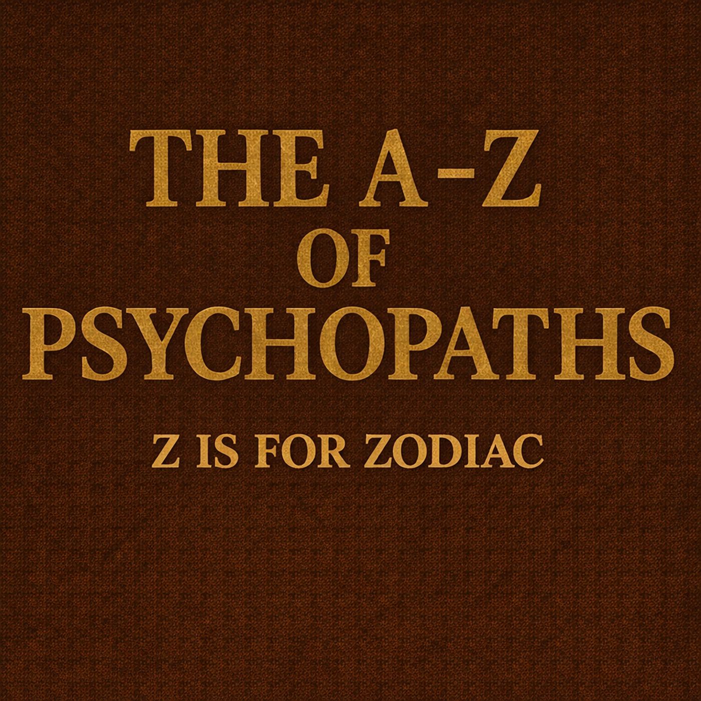 The A-Z Of Psychopaths: Zodiac – The Killer Who Wanted An Audience episode artwork