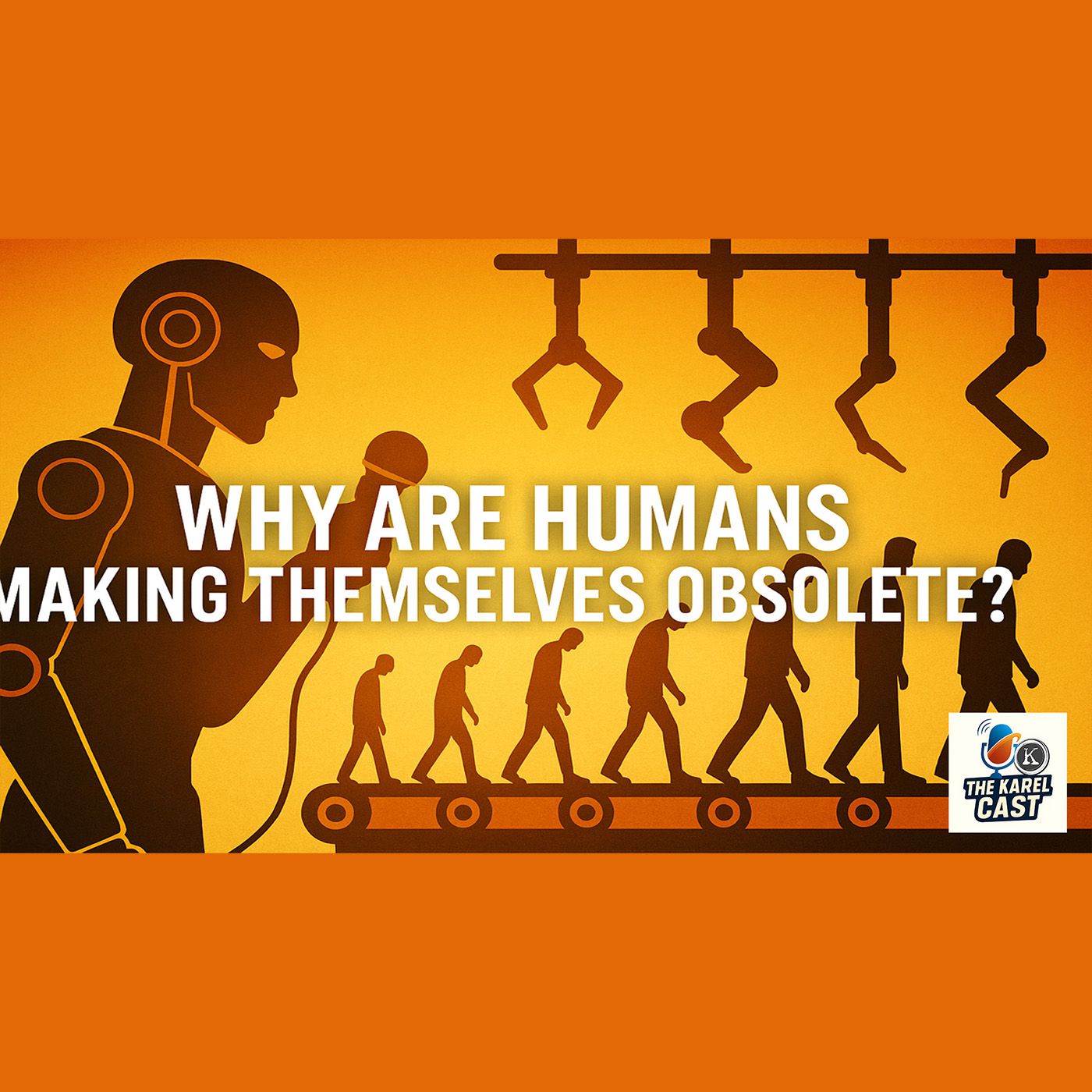 Why Are Humans Making Themselves Obsolete? The AI & Robot Dilemma