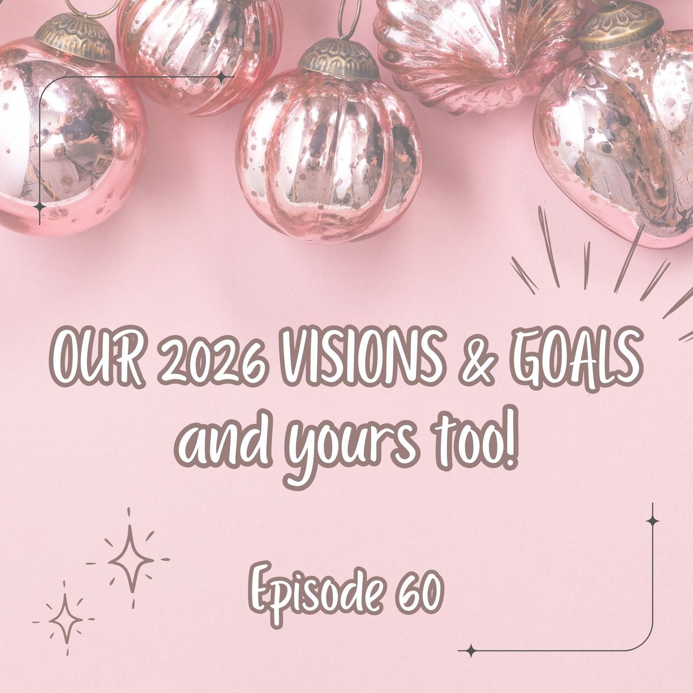 60. Our 2026 Visions & Goals (And Yours Too)