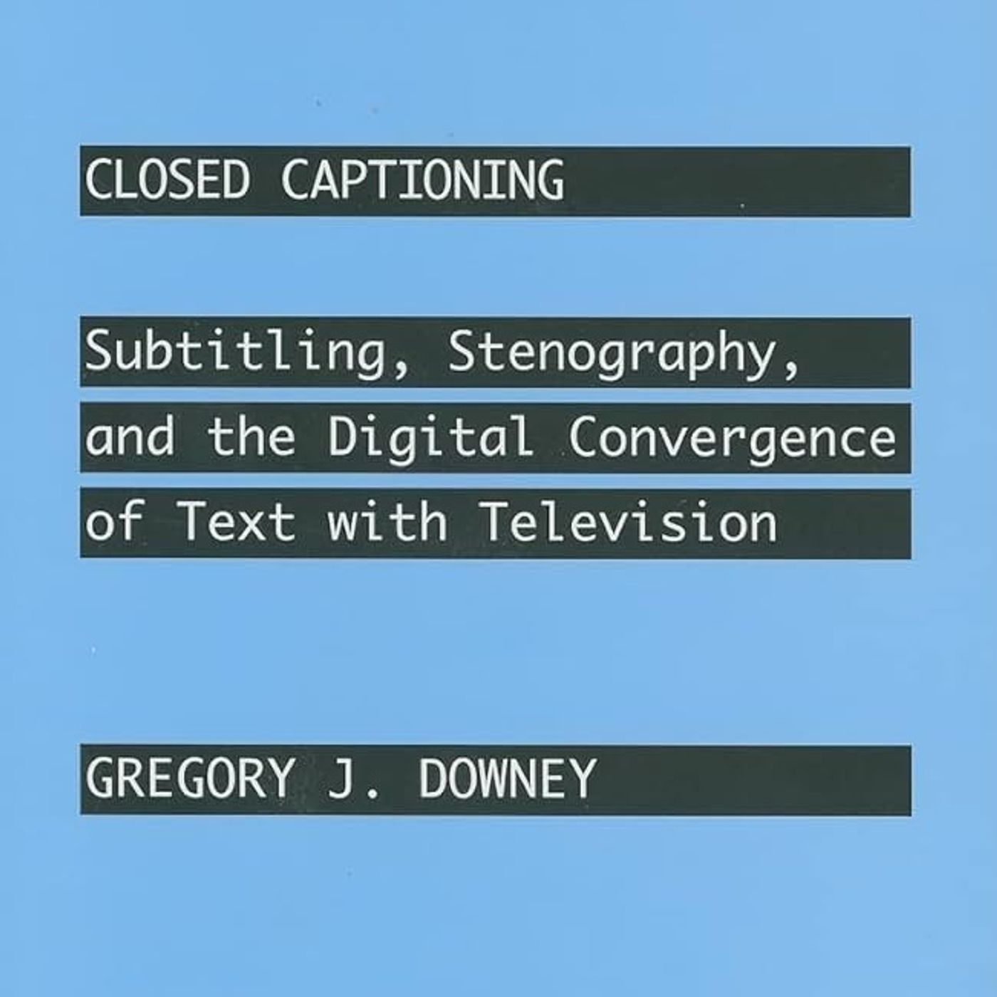 Closed Captioning: Subtitling, Stenography, and the Digital Convergence of Text with Television